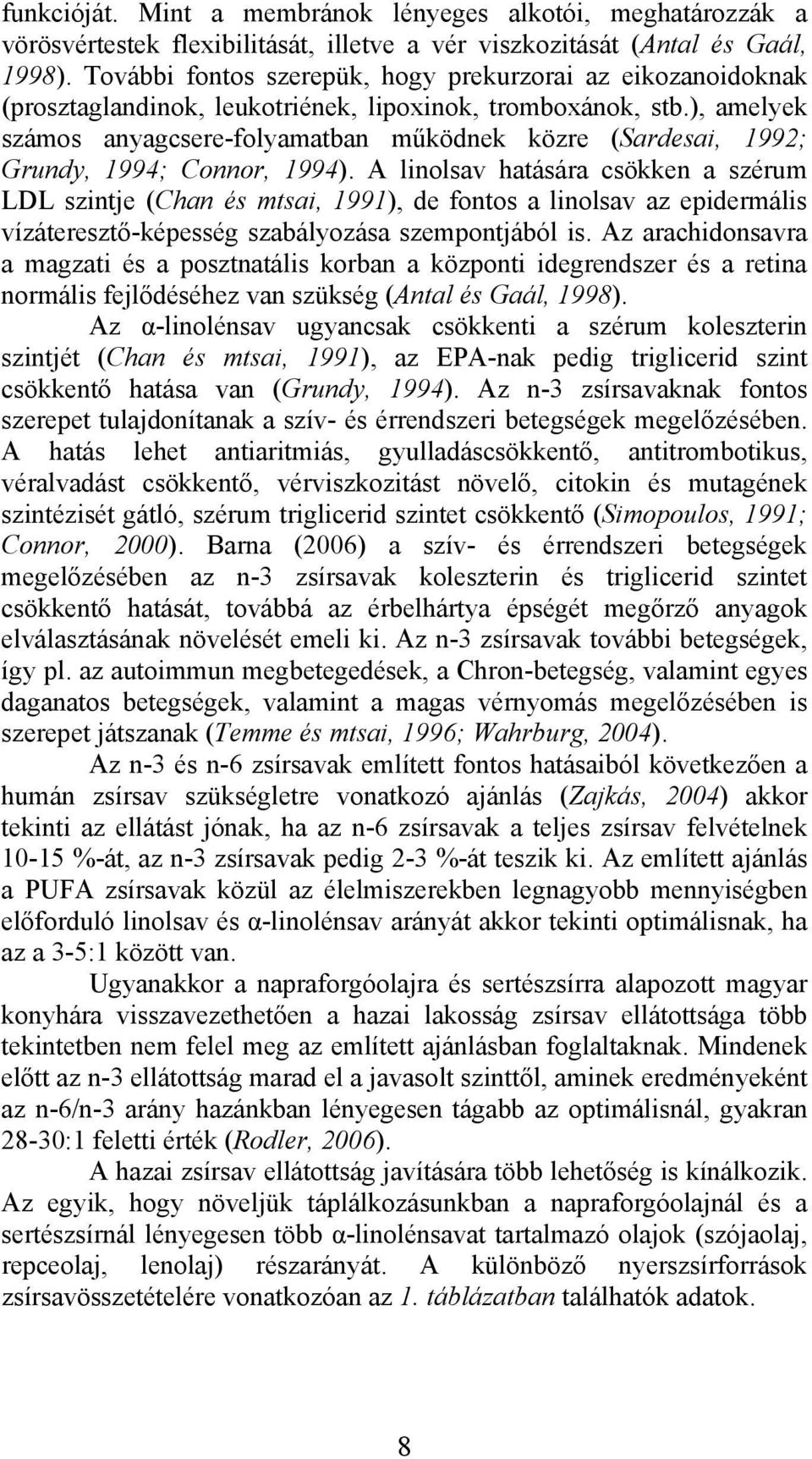 ), melyek számos nygcsere-folymtn működnek közre (Srdesi, 1992; Grundy, 1994; Connor, 1994).