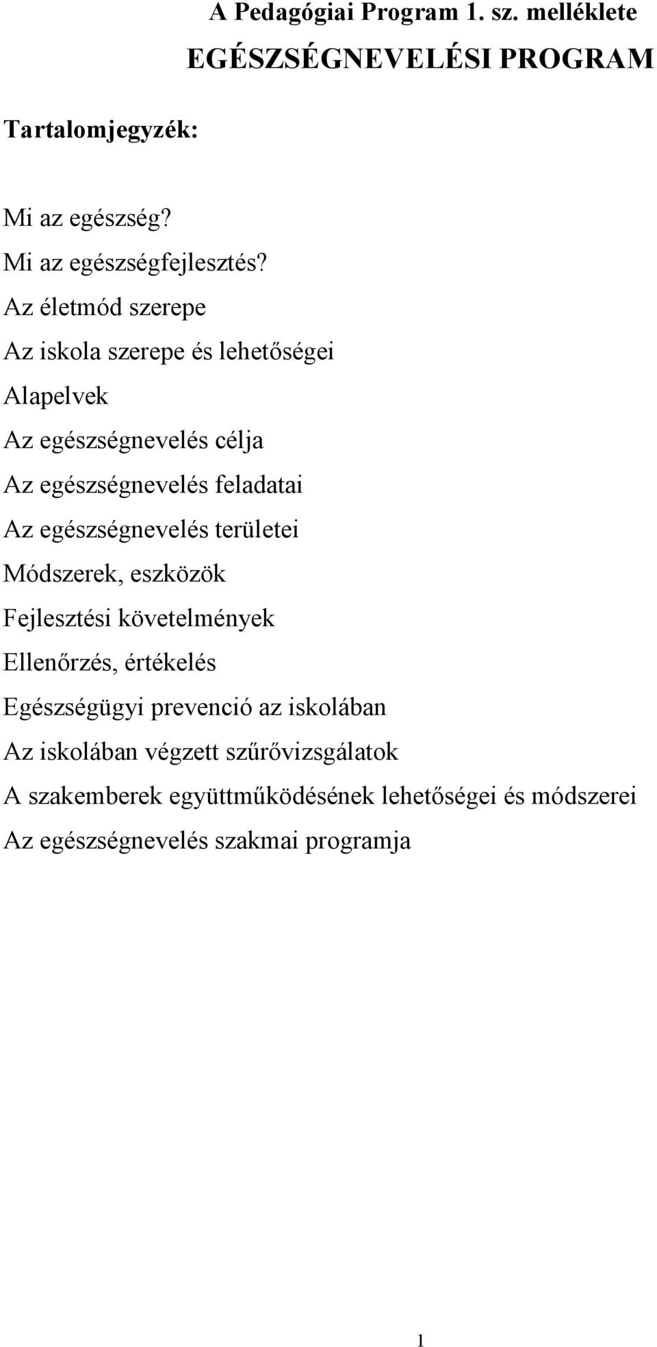 egészségnevelés területei Módszerek, eszközök Fejlesztési követelmények Ellenőrzés, értékelés Egészségügyi prevenció az