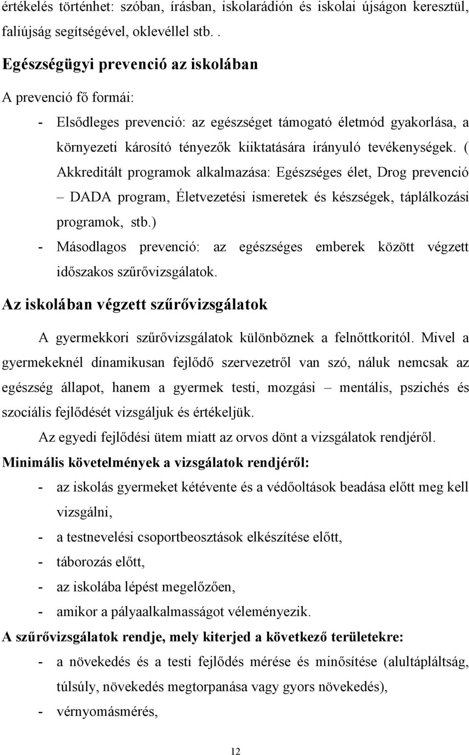 ( Akkreditált programok alkalmazása: Egészséges élet, Drog prevenció DADA program, Életvezetési ismeretek és készségek, táplálkozási programok, stb.