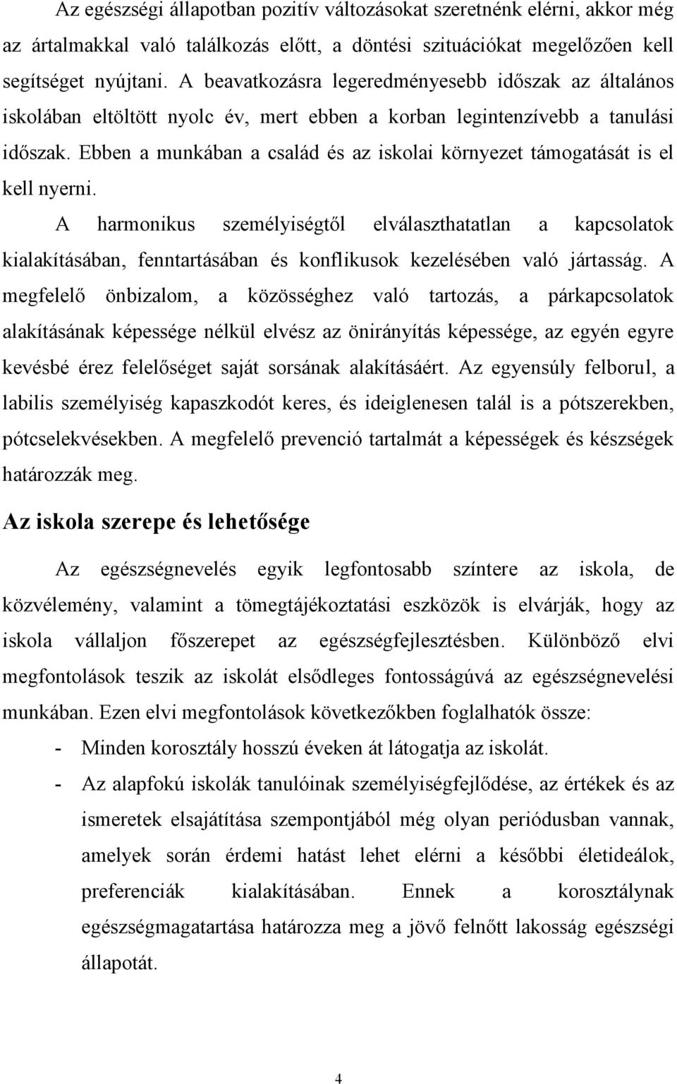 Ebben a munkában a család és az iskolai környezet támogatását is el kell nyerni.