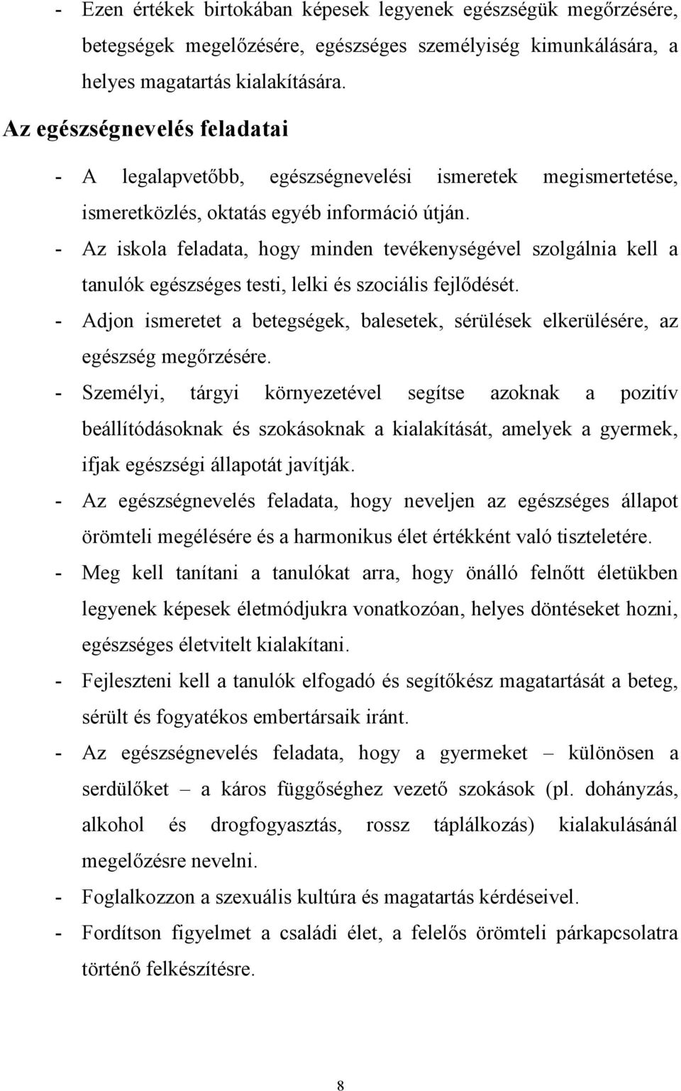 - Az iskola feladata, hogy minden tevékenységével szolgálnia kell a tanulók egészséges testi, lelki és szociális fejlődését.