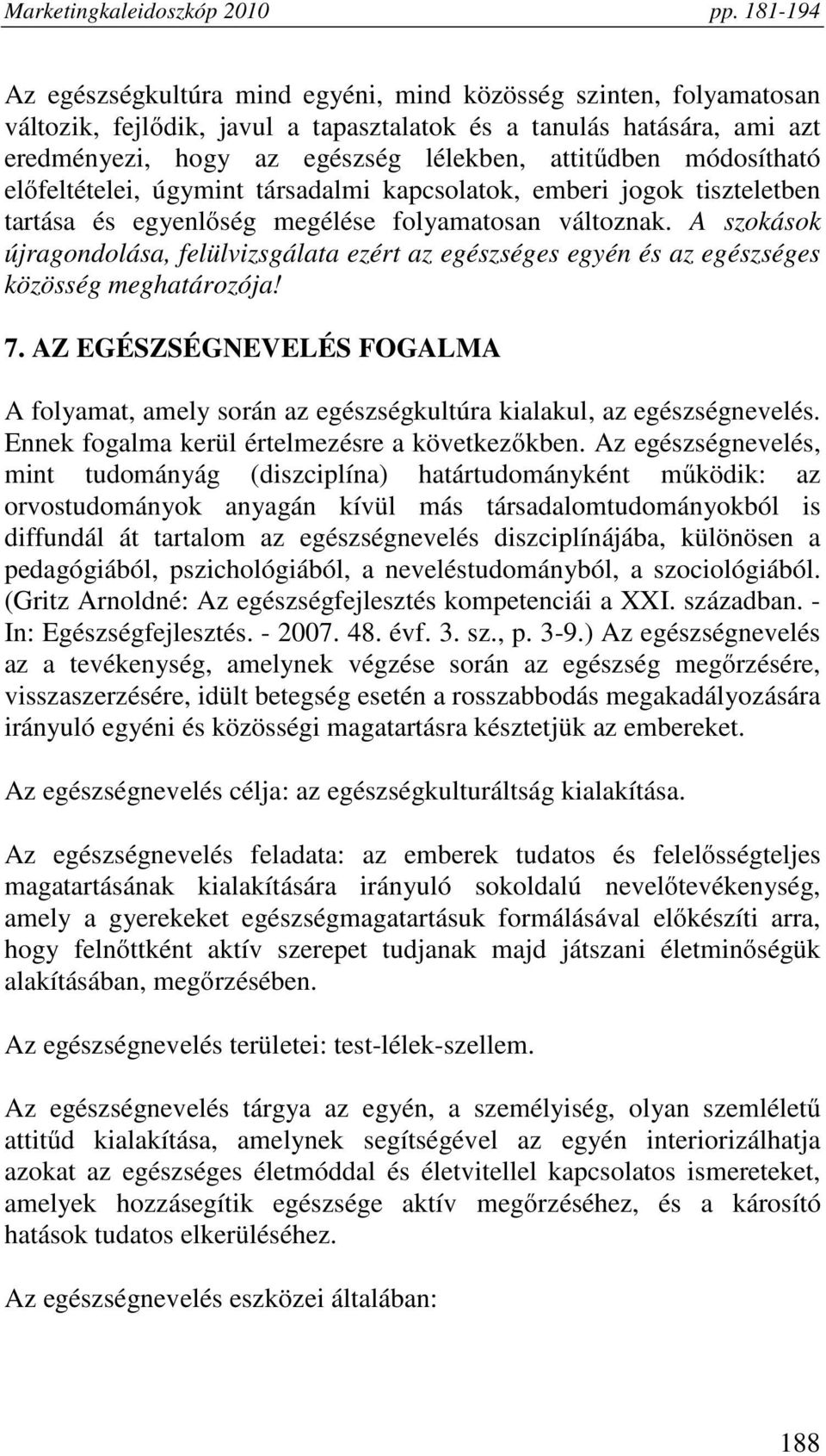 A szokások újragondolása, felülvizsgálata ezért az egészséges egyén és az egészséges közösség meghatározója! 7.