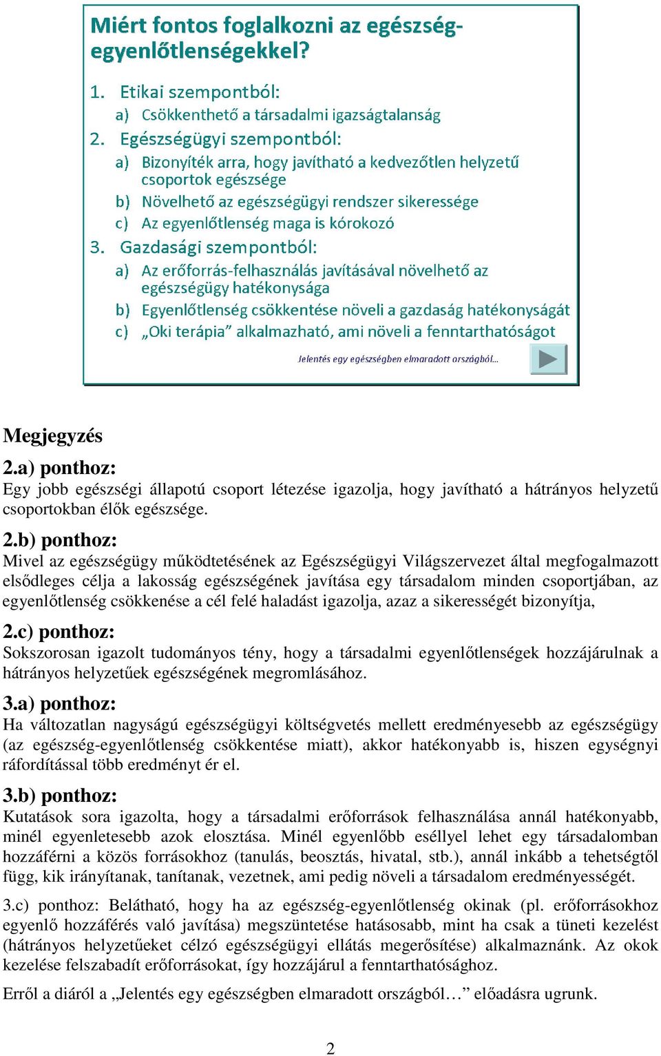 egyenlőtlenség csökkenése a cél felé haladást igazolja, azaz a sikerességét bizonyítja, 2.