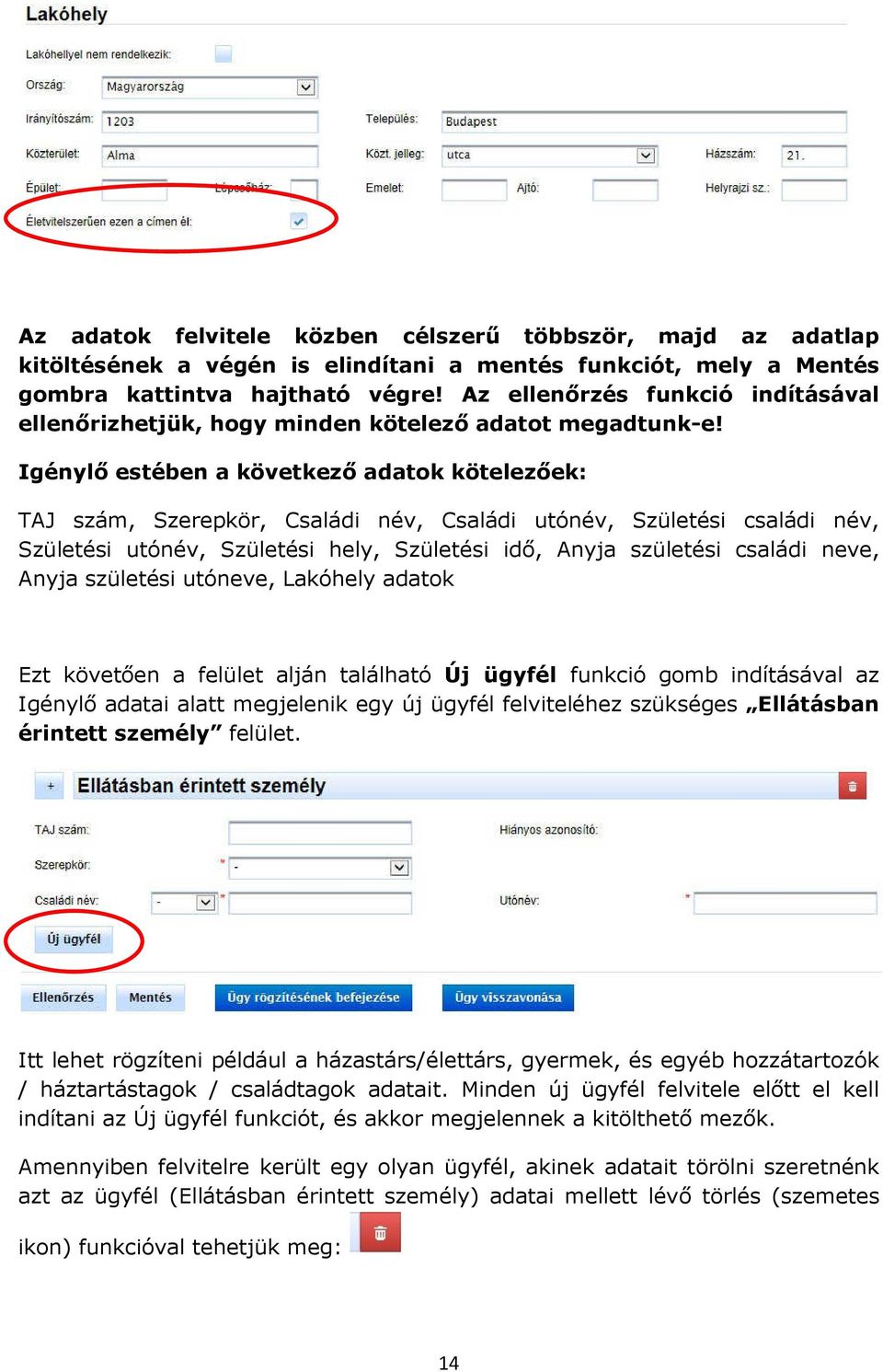 Igénylő estében a következő adatok kötelezőek: TAJ szám, Szerepkör, Családi név, Családi utónév, Születési családi név, Születési utónév, Születési hely, Születési idő, Anyja születési családi neve,