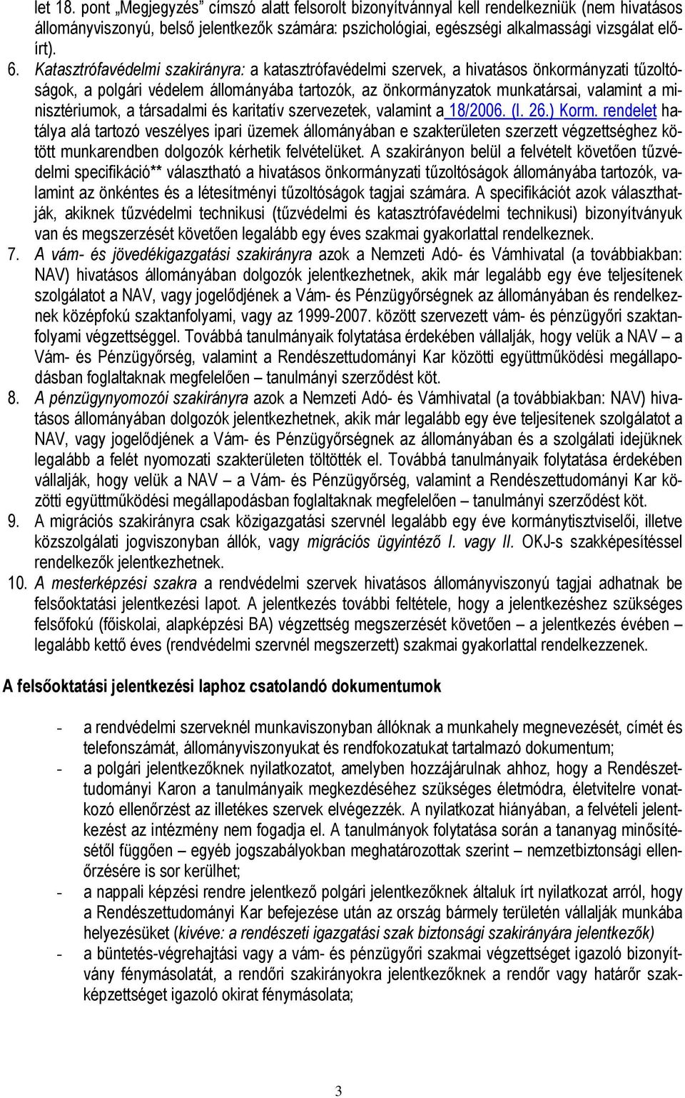 minisztériumok, a társadalmi és karitatív szervezetek, valamint a 18/2006. (I. 26.) Korm.