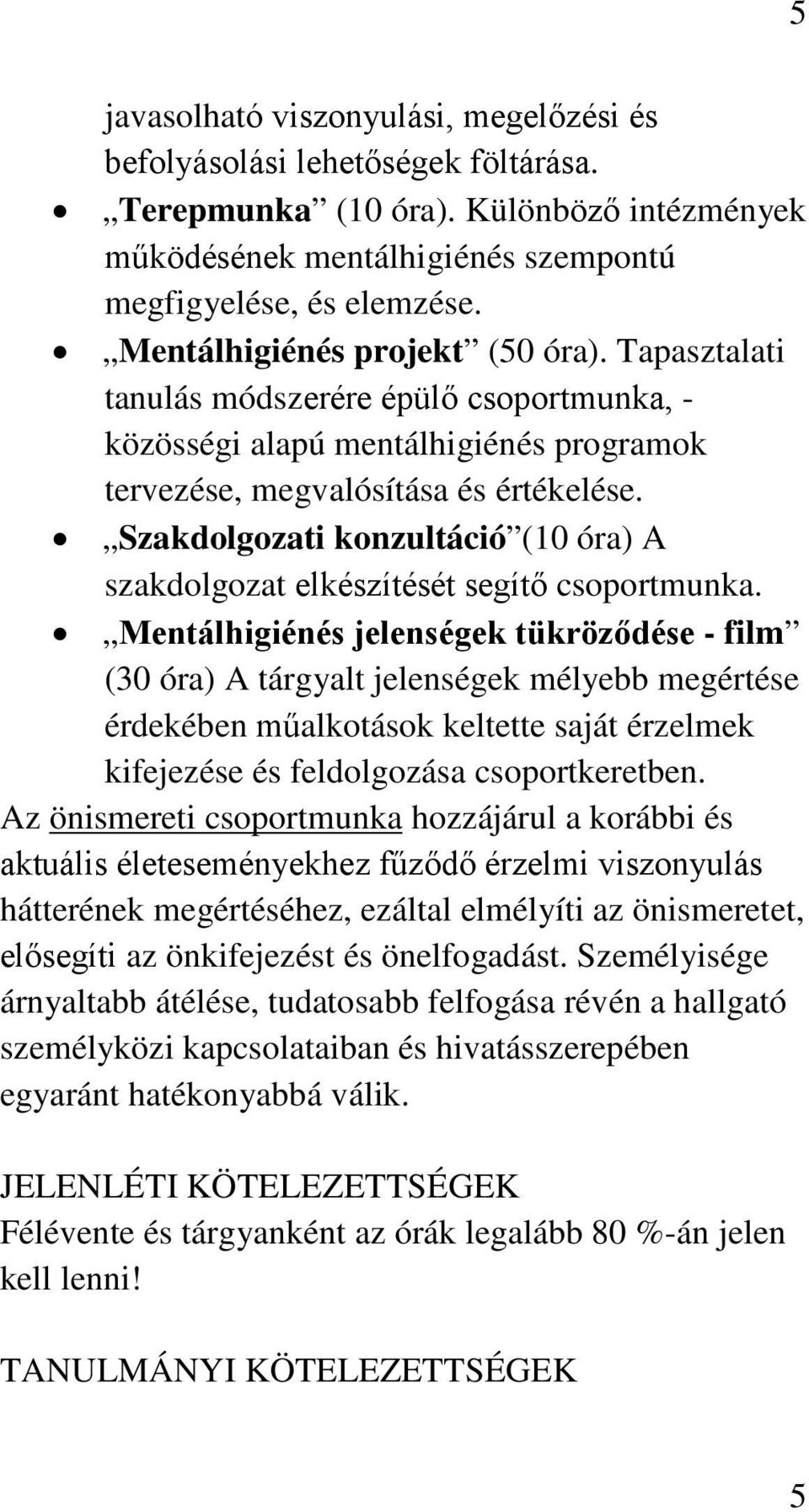 Szaki konzultáció (10 óra) A szak elkészítését segítő csoportmunka.