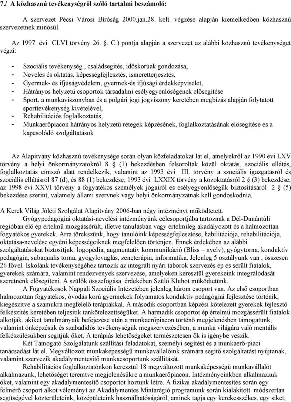 Gyermek- és ifjúságvédelem, gyermek-és ifjúsági érdekképviselet, - Hátrányos helyzetű csoportok társadalmi esélyegyenlőségének elősegítése - Sport, a munkaviszonyban és a polgári jogi jogviszony