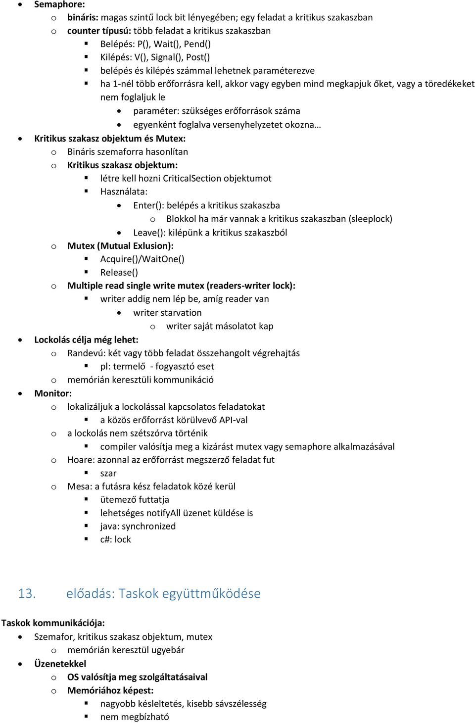 száma egyenként foglalva versenyhelyzetet okozna Kritikus szakasz objektum és Mutex: o Bináris szemaforra hasonlítan o Kritikus szakasz objektum: létre kell hozni CriticalSection objektumot