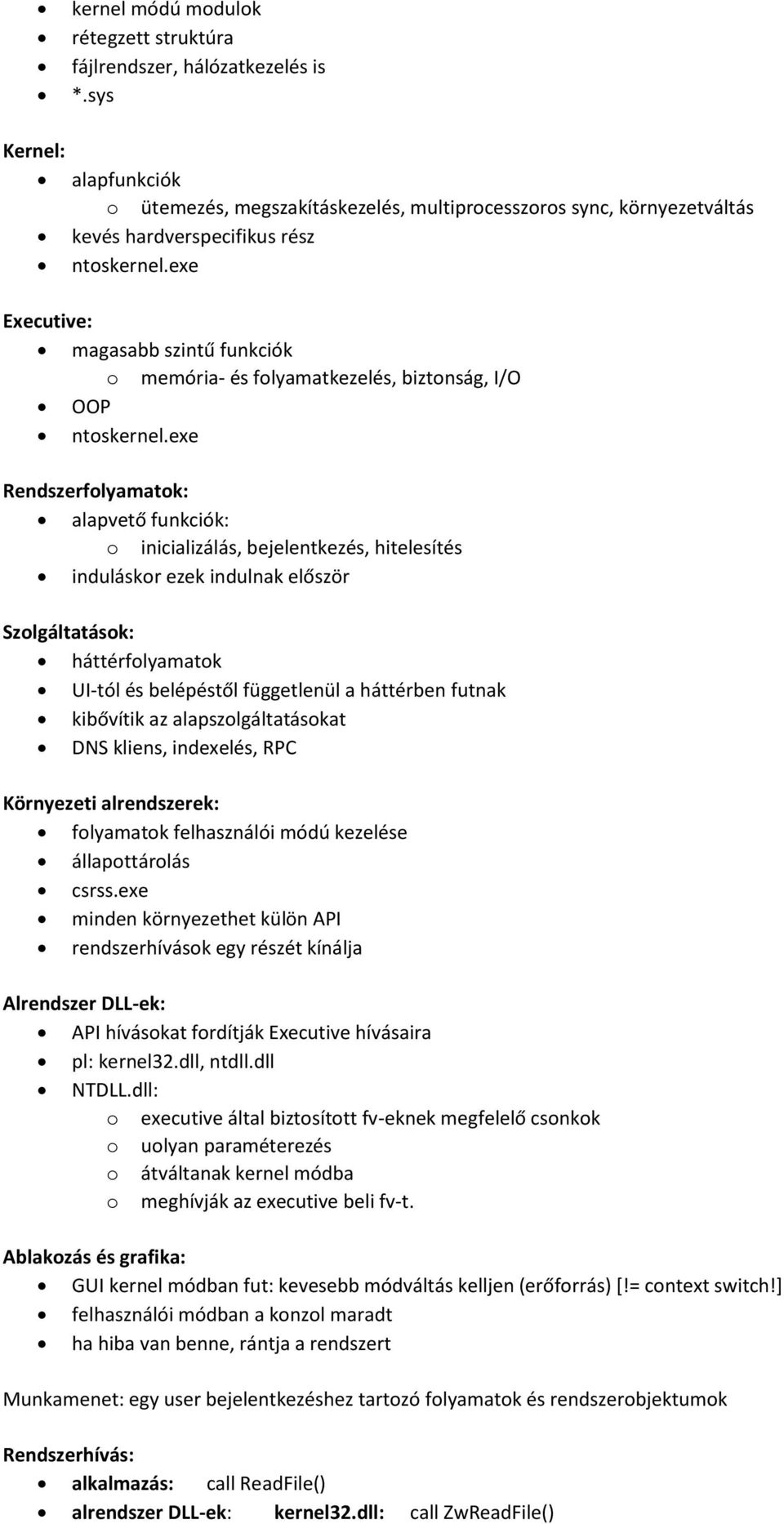 exe Executive: magasabb szintű funkciók o memória- és folyamatkezelés, biztonság, I/O OOP ntoskernel.