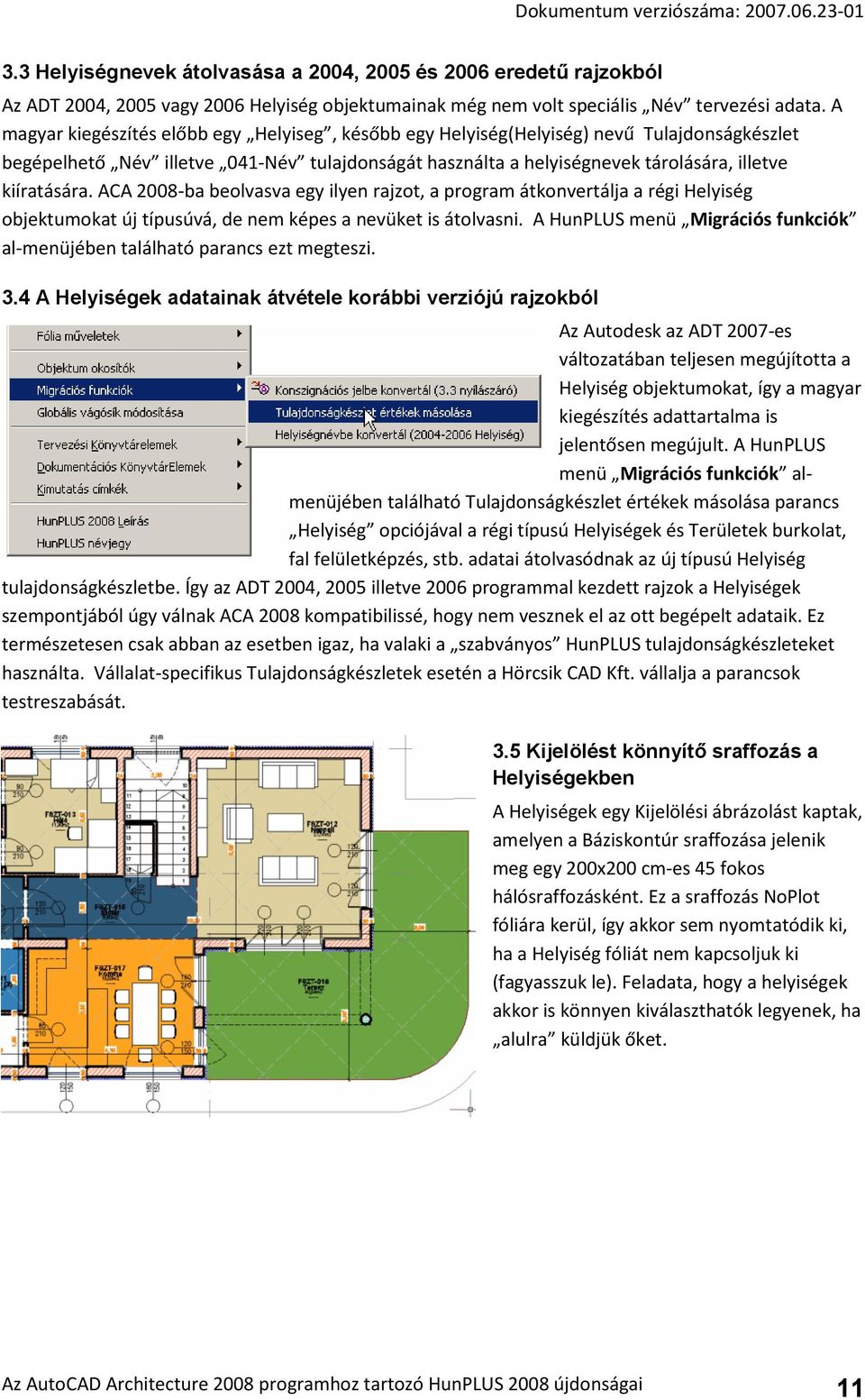 ACA 2008-ba beolvasva egy ilyen rajzot, a program átkonvertálja a régi Helyiség objektumokat új típusúvá, de nem képes a nevüket is átolvasni.