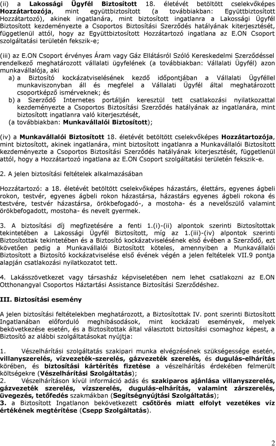 Biztosított kezdeményezte a Csoportos Biztosítási Szerződés hatályának kiterjesztését, függetlenül attól, hogy az Együttbiztosított Hozzátartozó ingatlana az E.