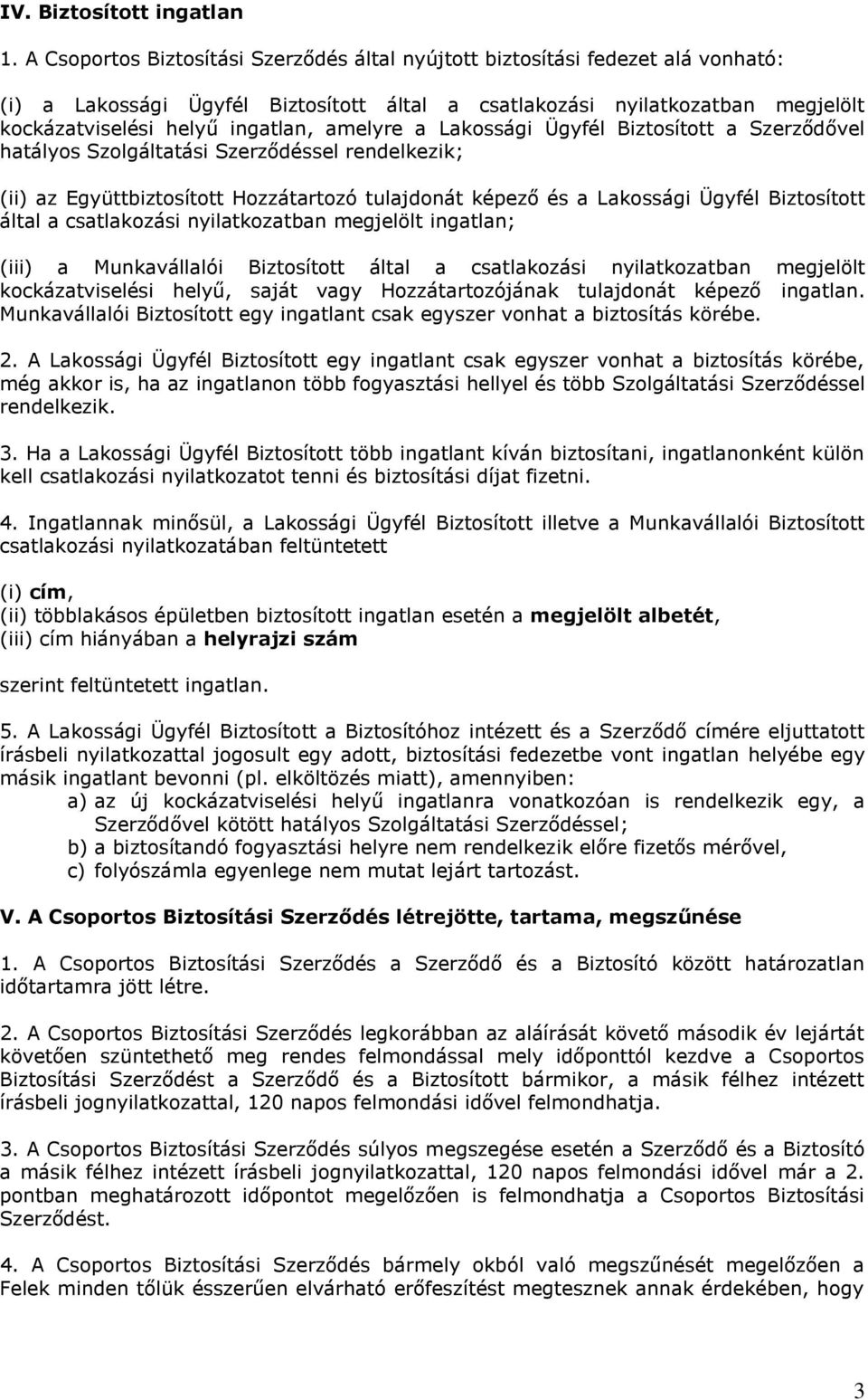 amelyre a Lakossági Ügyfél Biztosított a Szerződővel hatályos Szolgáltatási Szerződéssel rendelkezik; (ii) az Együttbiztosított Hozzátartozó tulajdonát képező és a Lakossági Ügyfél Biztosított által