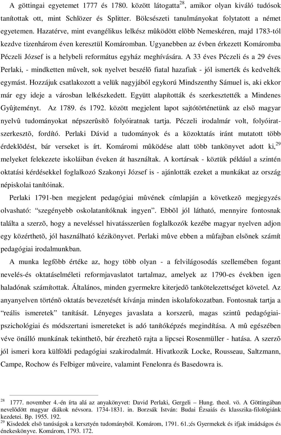 Ugyanebben az évben érkezett Komáromba Péczeli József is a helybeli református egyház meghívására.