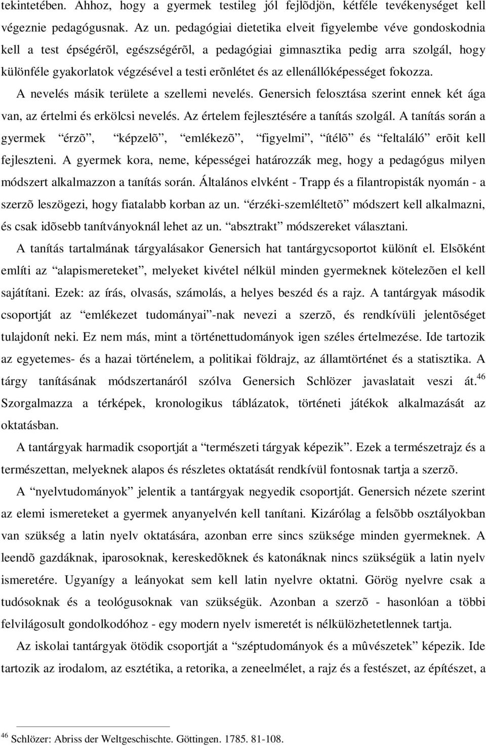 az ellenállóképességet fokozza. A nevelés másik területe a szellemi nevelés. Genersich felosztása szerint ennek két ága van, az értelmi és erkölcsi nevelés. Az értelem fejlesztésére a tanítás szolgál.