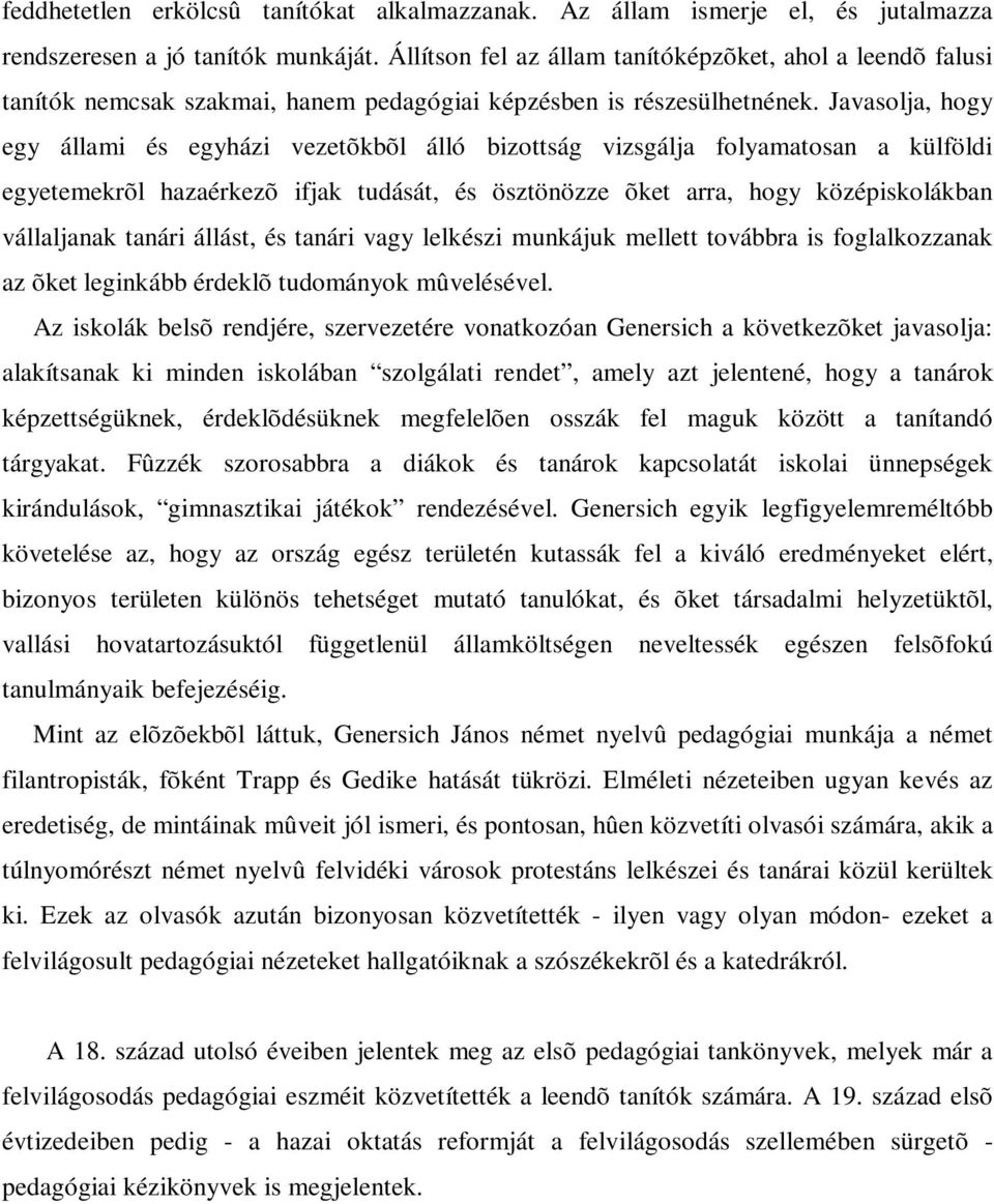 Javasolja, hogy egy állami és egyházi vezetõkbõl álló bizottság vizsgálja folyamatosan a külföldi egyetemekrõl hazaérkezõ ifjak tudását, és ösztönözze õket arra, hogy középiskolákban vállaljanak