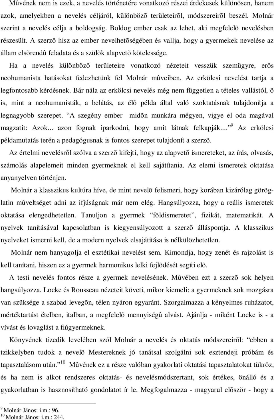 A szerzõ hisz az ember nevelhetõségében és vallja, hogy a gyermekek nevelése az állam elsõrendû feladata és a szülõk alapvetõ kötelessége.