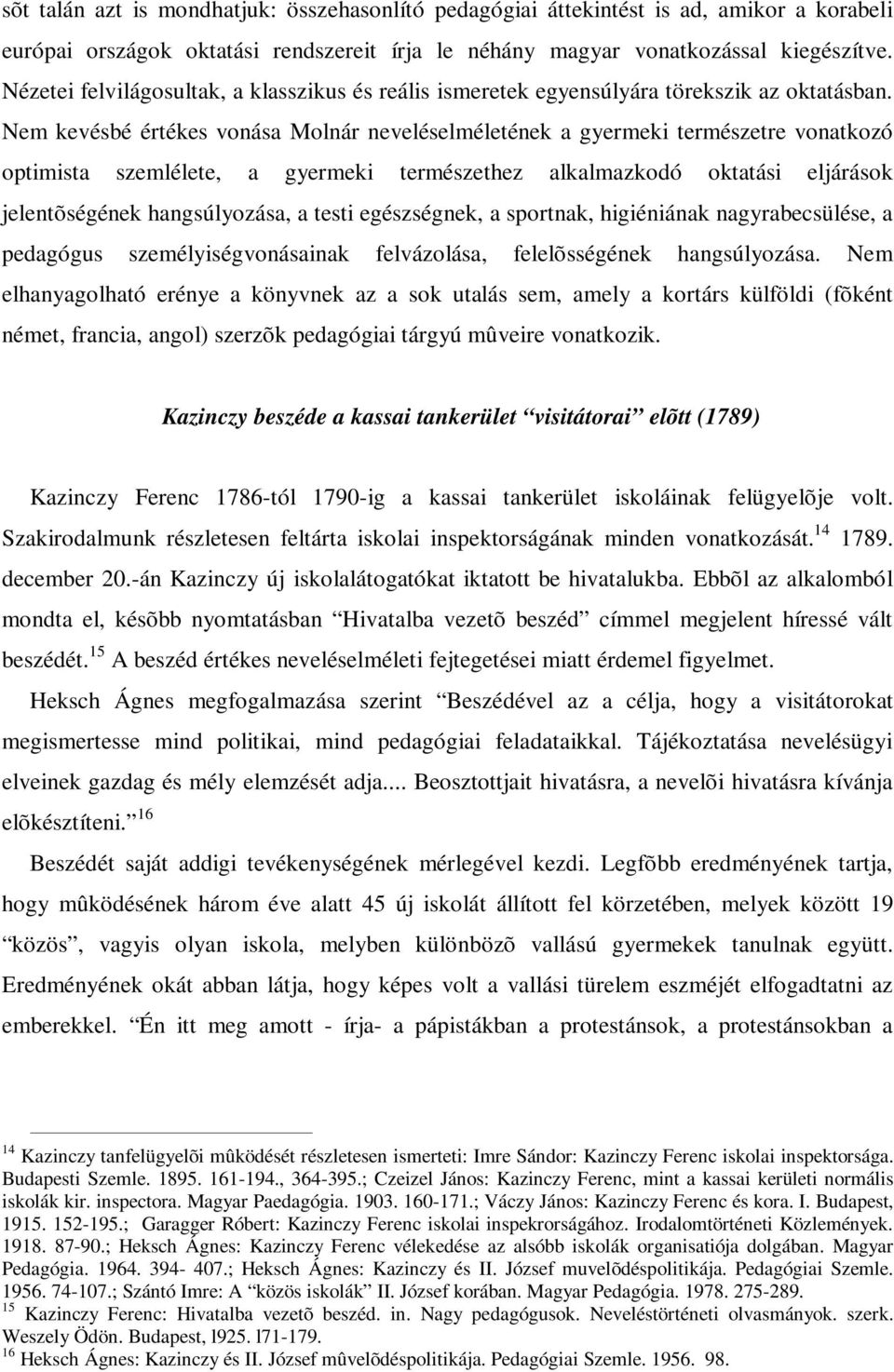 Nem kevésbé értékes vonása Molnár neveléselméletének a gyermeki természetre vonatkozó optimista szemlélete, a gyermeki természethez alkalmazkodó oktatási eljárások jelentõségének hangsúlyozása, a