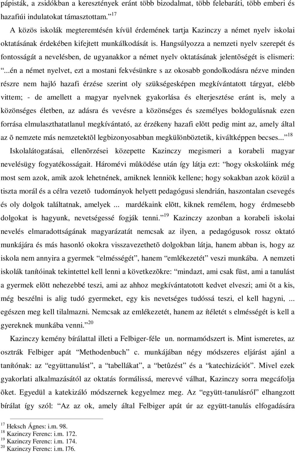 Hangsúlyozza a nemzeti nyelv szerepét és fontosságát a nevelésben, de ugyanakkor a német nyelv oktatásának jelentõségét is elismeri:.