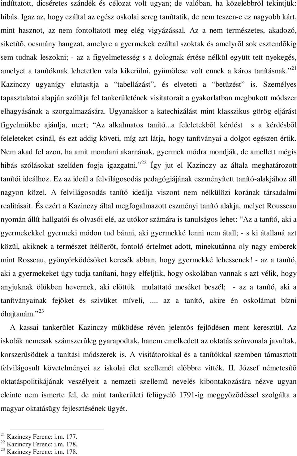 Az a nem természetes, akadozó, siketítõ, ocsmány hangzat, amelyre a gyermekek ezáltal szoktak és amelyrõl sok esztendõkig sem tudnak leszokni; - az a figyelmetesség s a dolognak értése nélkül együtt