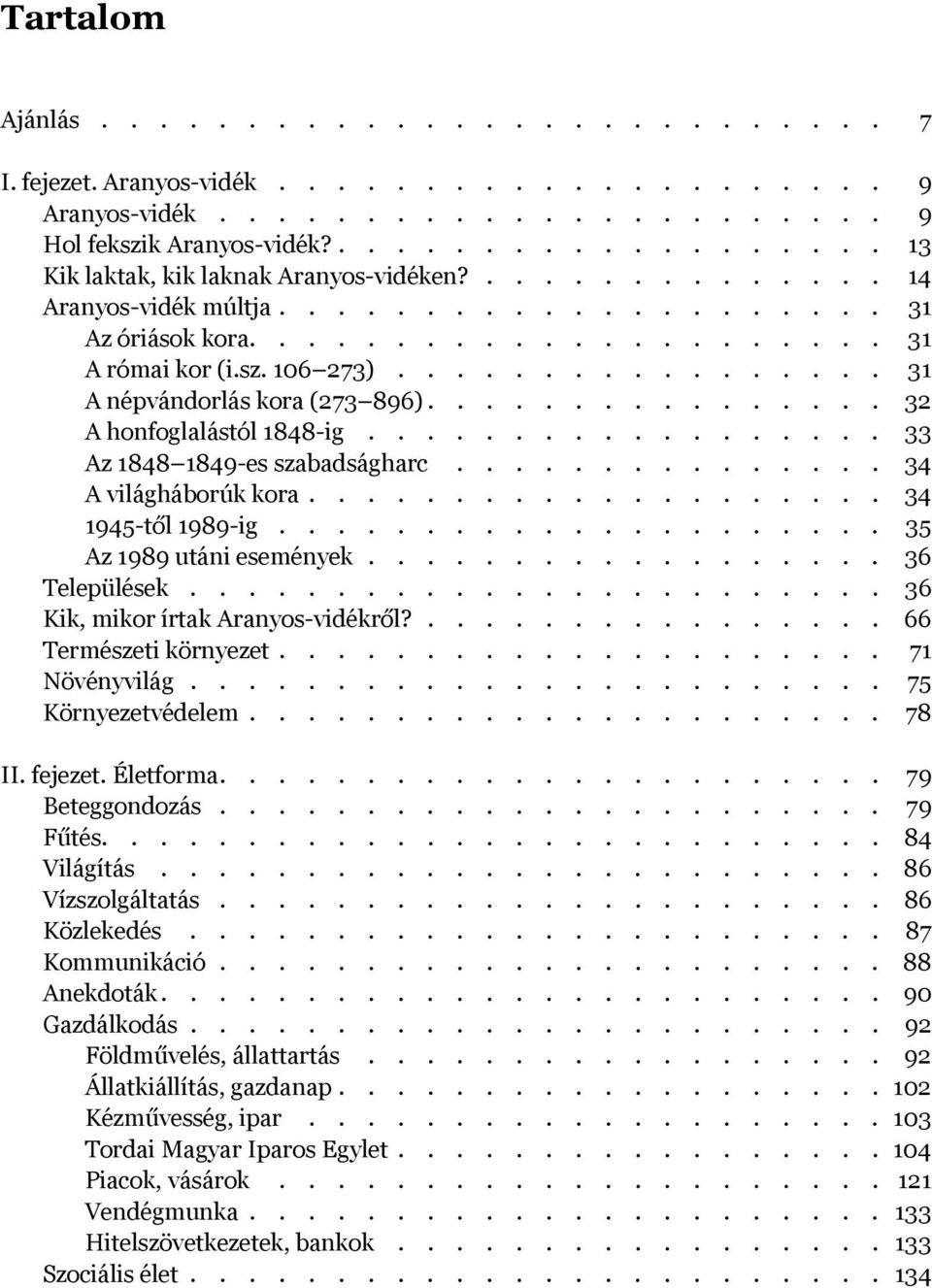 ................ 31 A népvándorlás kora (273 896)................ 32 A honfoglalástól 1848-ig.................. 33 Az 1848 1849-es szabadságharc............... 34 A világháborúk kora.