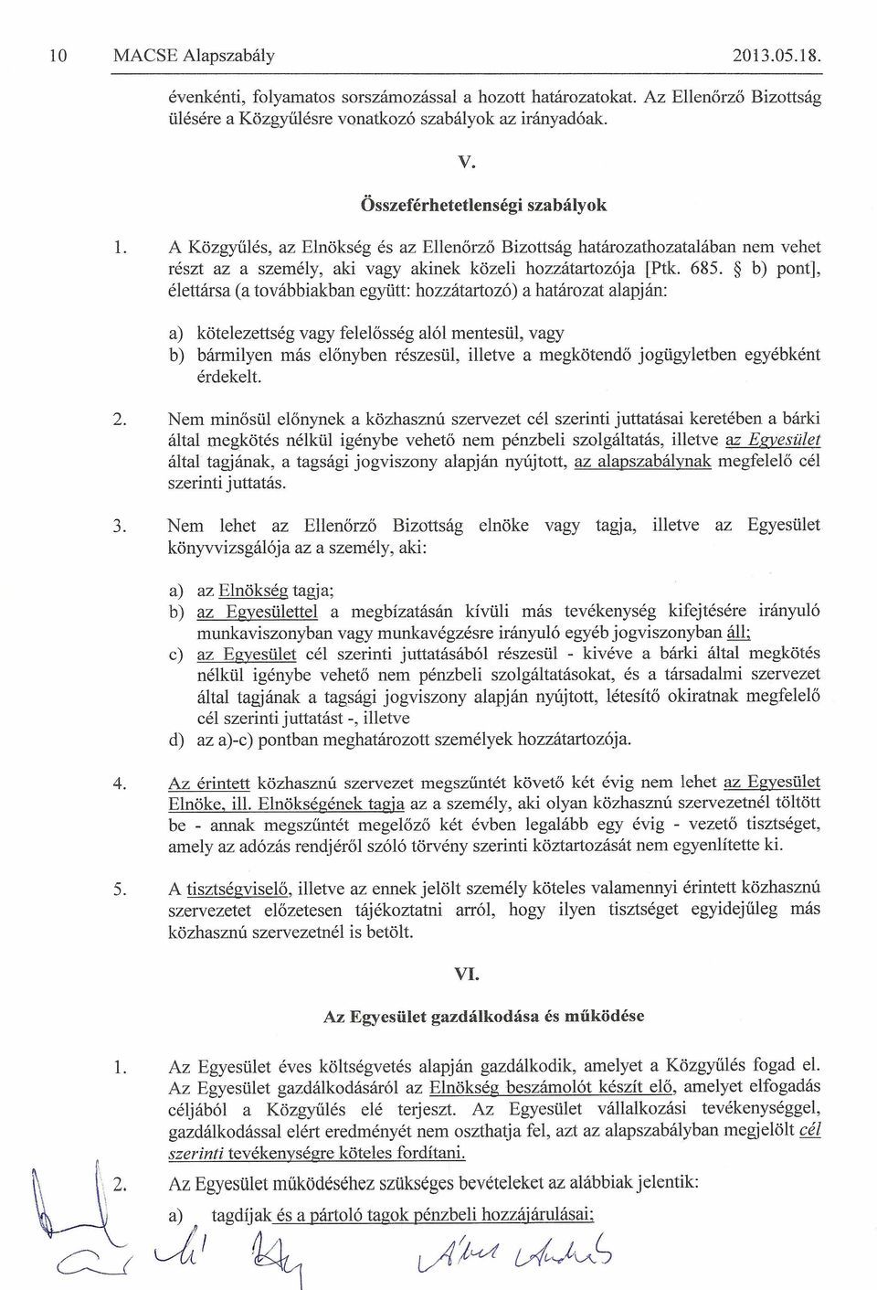 Az Egyesiilet preferaija a tagokkal va16 kapcsolattartas es az egyes tesmleti szervek miik6dese sonin - a k6rnyezetkimel0, illetve ido- es k61tsegtakarekos - elektronikus uton t6rteno