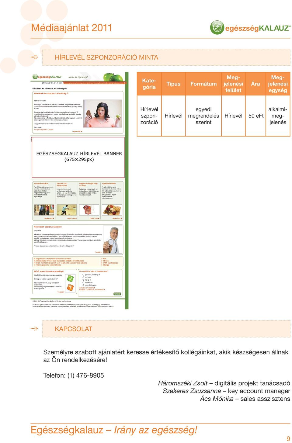 ajánlatért keresse értékesítő kollégáinkat, akik készségesen állnak az Ön rendelkezésére!