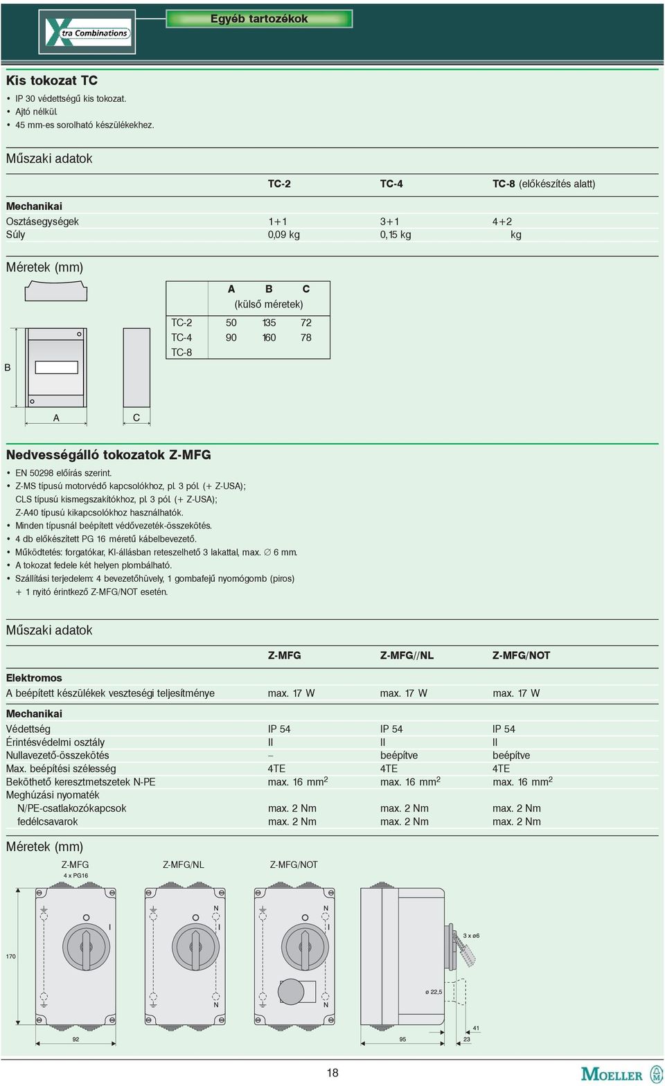 tokozatok Z-MFG EN 50298 elõírás szerint. Z-MS típusú motorvédõ kapcsolókhoz, pl. 3 pól. (+ Z-USA); CLS típusú kismegszakítókhoz, pl. 3 pól. (+ Z-USA); Z-A40 típusú kikapcsolókhoz használhatók.