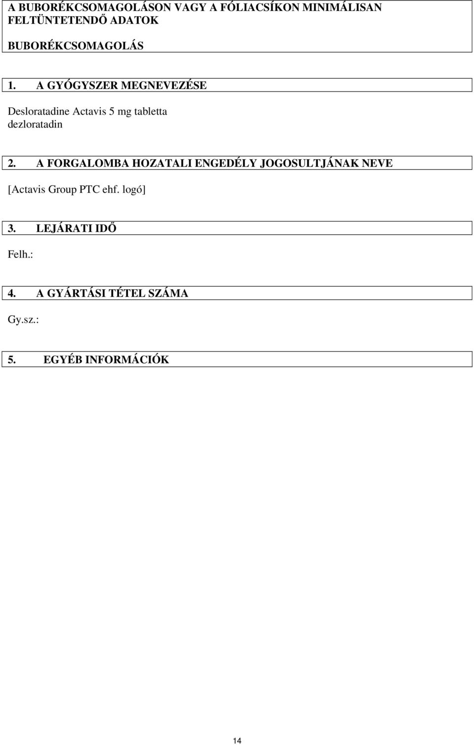 A GYÓGYSZER MEGNEVEZÉSE Desloratadine Actavis 5 mg tabletta dezloratadin 2.
