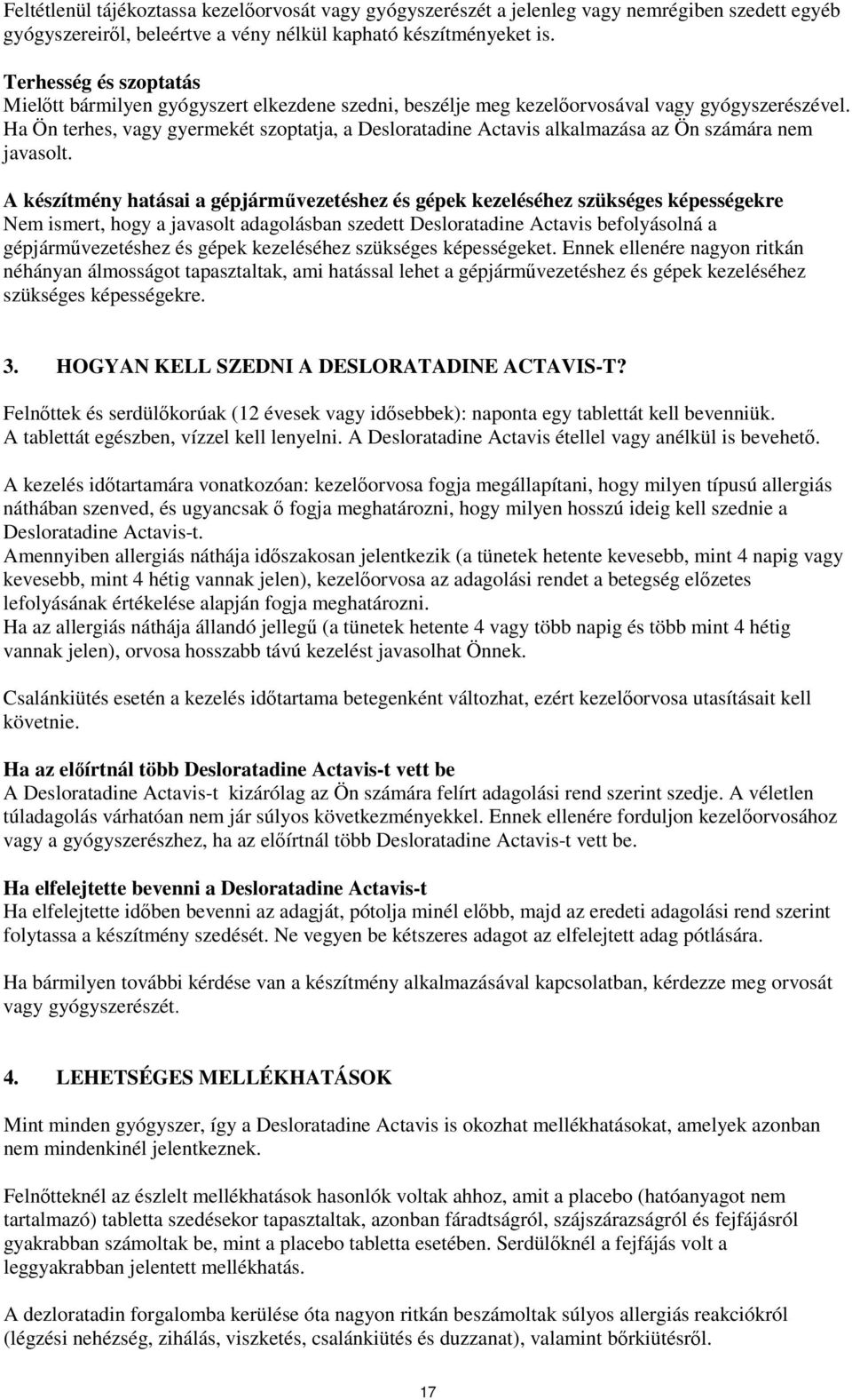 Ha Ön terhes, vagy gyermekét szoptatja, a Desloratadine Actavis alkalmazása az Ön számára nem javasolt.