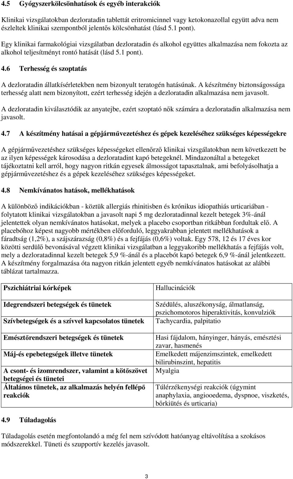 6 Terhesség és szoptatás A dezloratadin állatkísérletekben nem bizonyult teratogén hatásúnak.