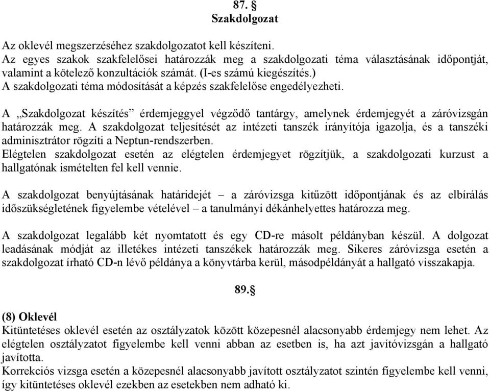 ) A szakdolgozati téma módosítását a képzés szakfelelőse engedélyezheti. A Szakdolgozat készítés érdemjeggyel végződő tantárgy, amelynek érdemjegyét a záróvizsgán határozzák meg.