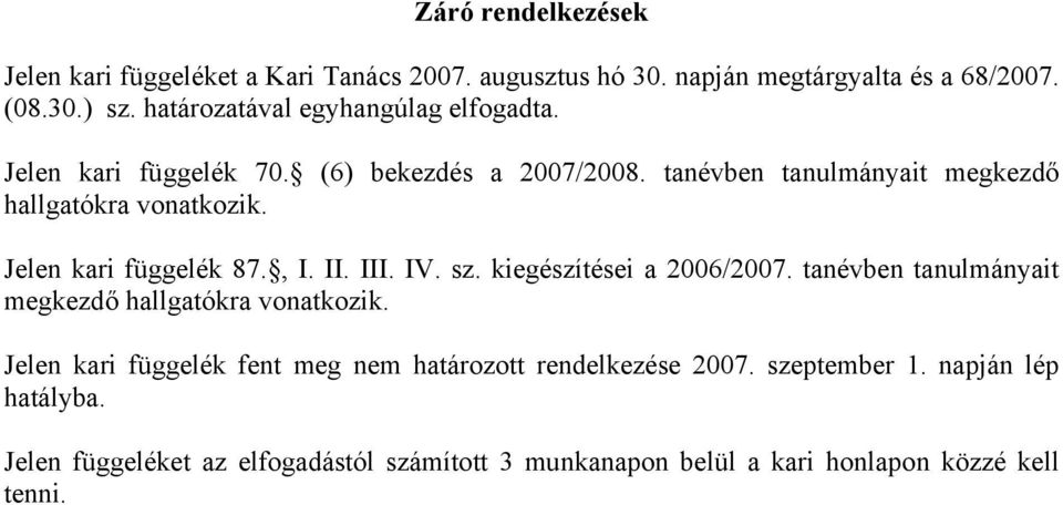 Jelen kari függelék 87., I. II. III. IV. sz. kiegészítései a 2006/2007. tanévben tanulmányait megkezdő hallgatókra vonatkozik.