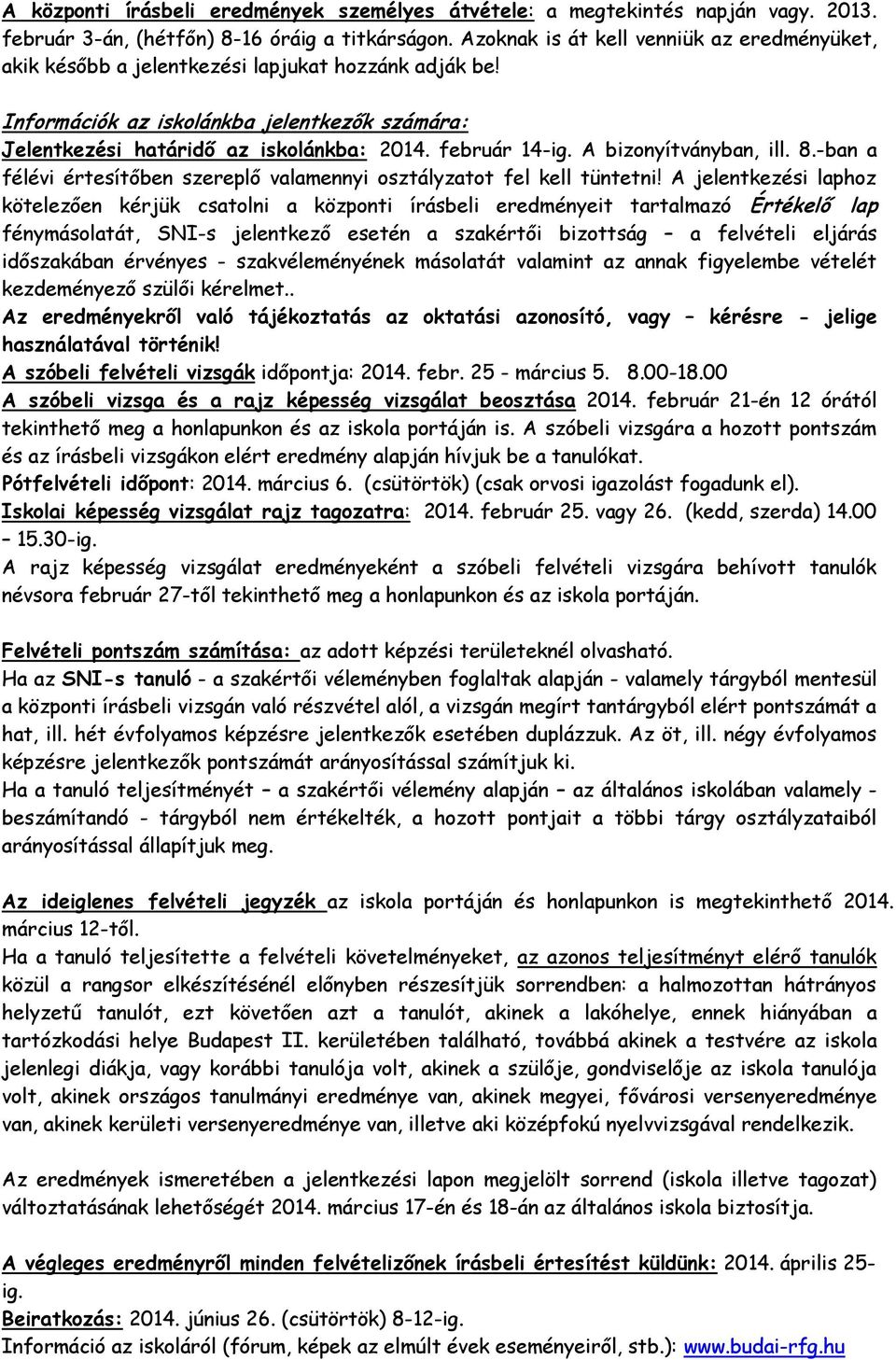 február 14-ig. A bizonyítványban, ill. 8.-ban a félévi értesítőben szereplő valamennyi osztályzatot fel kell tüntetni!