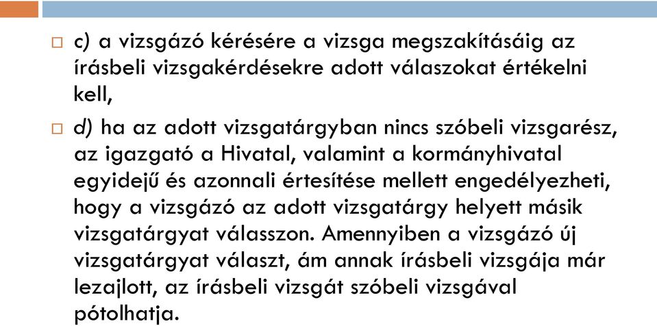 értesítése mellett engedélyezheti, hogy a vizsgázó az adott vizsgatárgy helyett másik vizsgatárgyat válasszon.