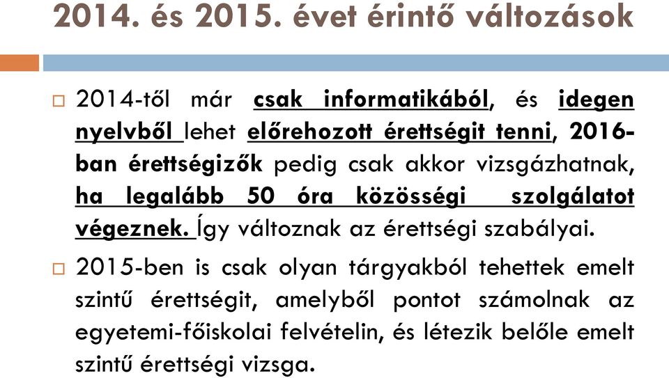 2016- ban érettségizők pedig csak akkor vizsgázhatnak, ha legalább 50 óra közösségi szolgálatot végeznek.