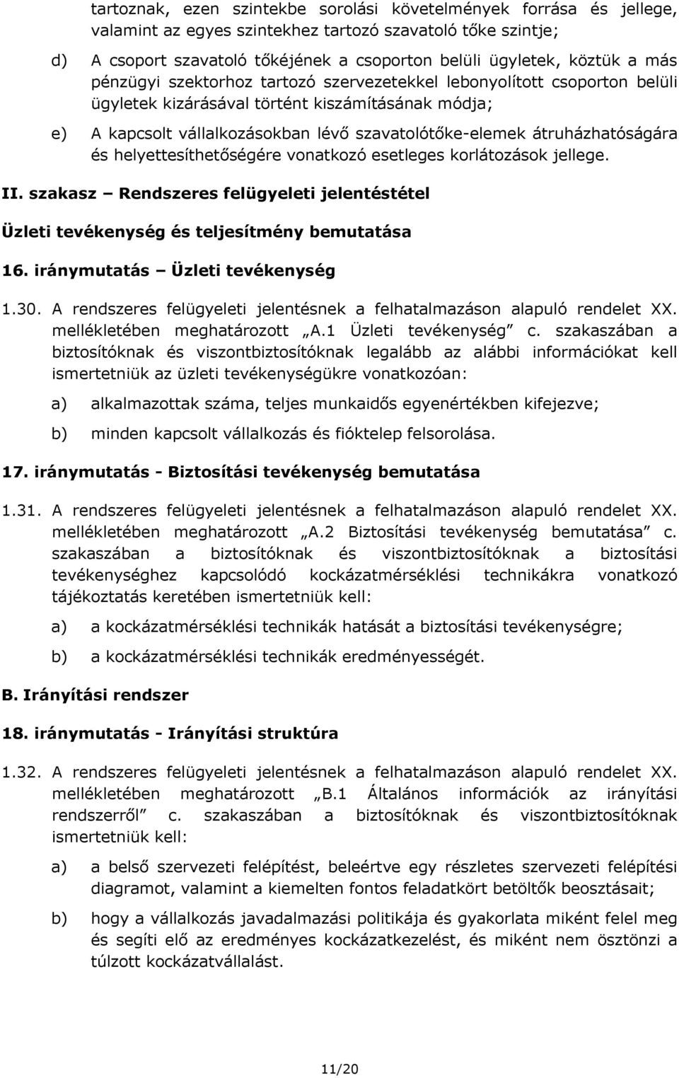 átruházhatóságára és helyettesíthetőségére vonatkozó esetleges korlátozások jellege. II. szakasz Rendszeres felügyeleti jelentéstétel Üzleti tevékenység és teljesítmény bemutatása 16.