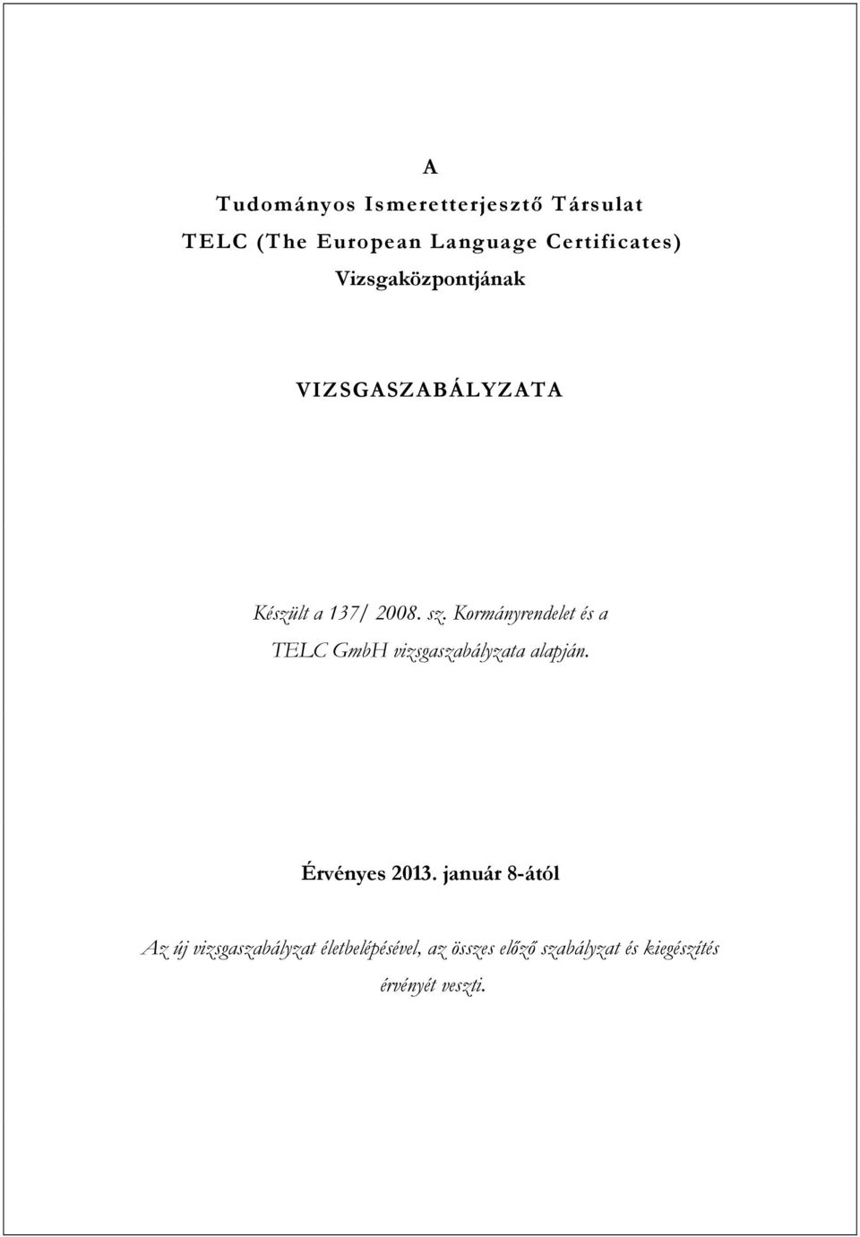 Kormányrendelet és a TELC GmbH vizsgaszabályzata alapján. Érvényes 2013.
