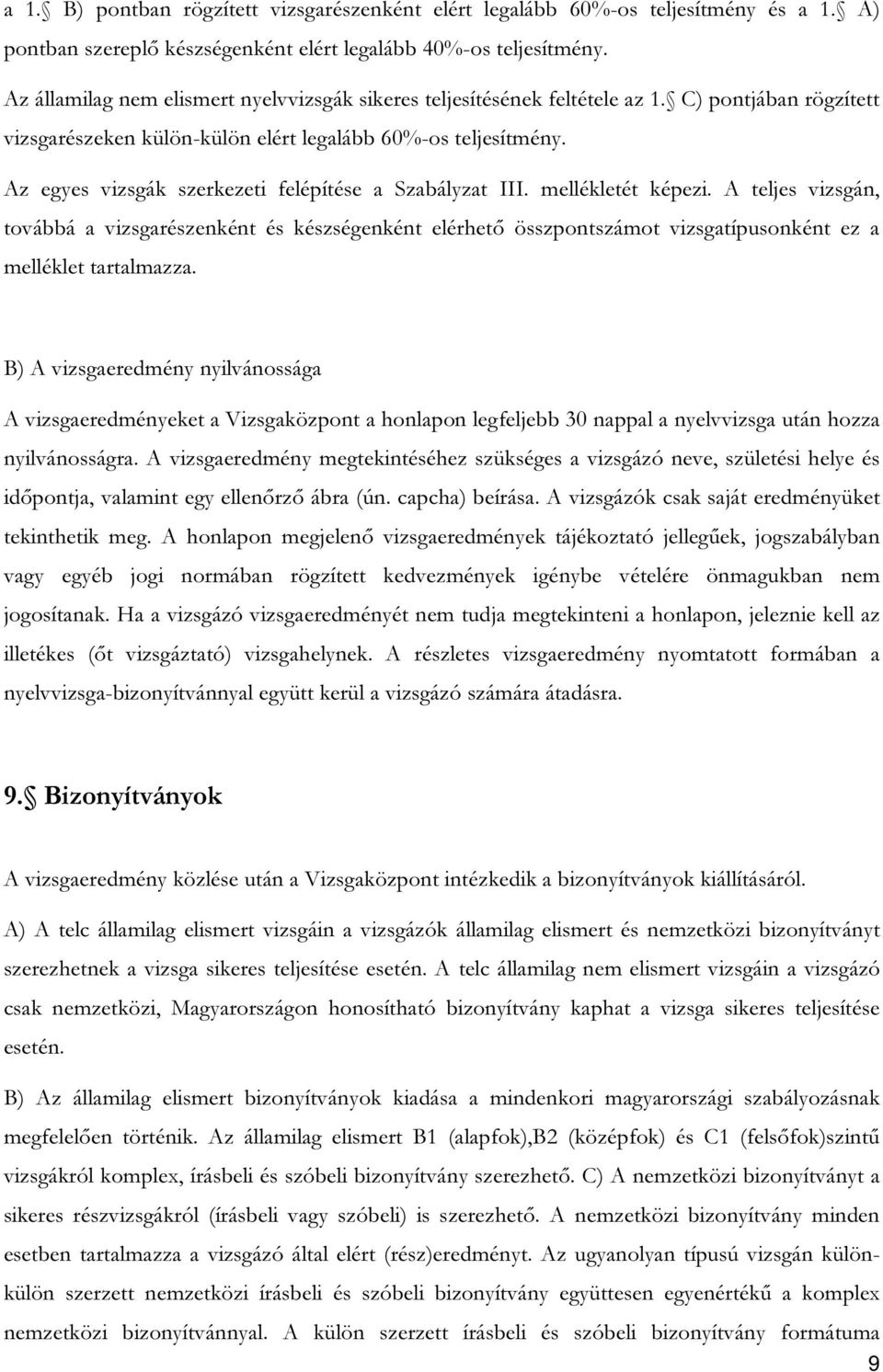 Az egyes vizsgák szerkezeti felépítése a Szabályzat III. mellékletét képezi.