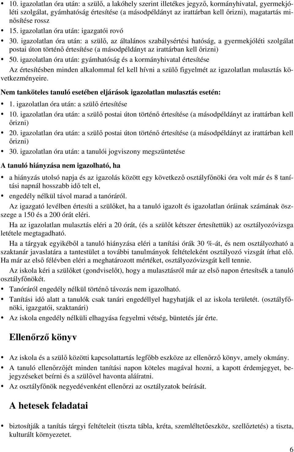 igazolatlan óra után: a szülő, az általános szabálysértési hatóság, a gyermekjóléti szolgálat postai úton történő értesítése (a másodpéldányt az irattárban kell őrizni) 50.