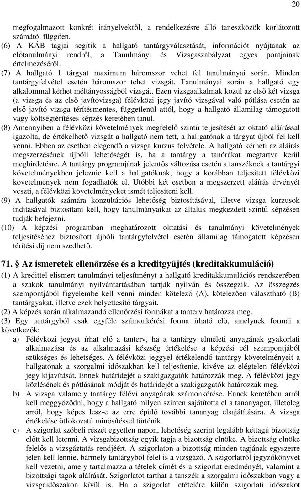 (7) A hallgató 1 tárgyat maximum háromszor vehet fel tanulmányai során. Minden tantárgyfelvétel esetén háromszor tehet vizsgát.