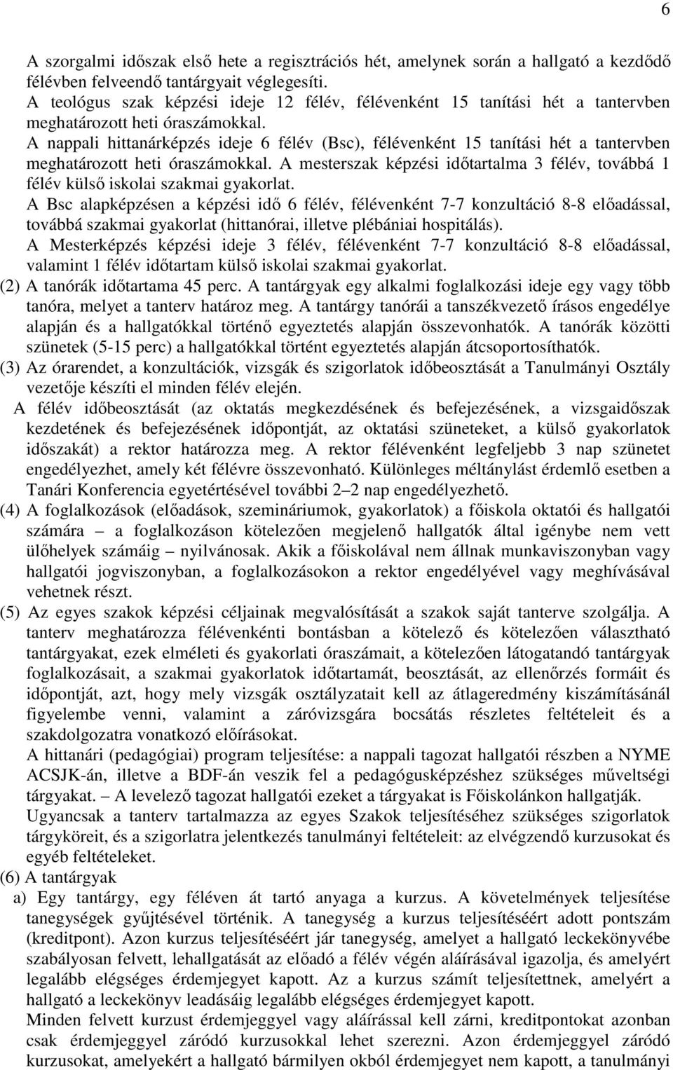 A nappali hittanárképzés ideje 6 félév (Bsc), félévenként 15 tanítási hét a tantervben meghatározott heti óraszámokkal.