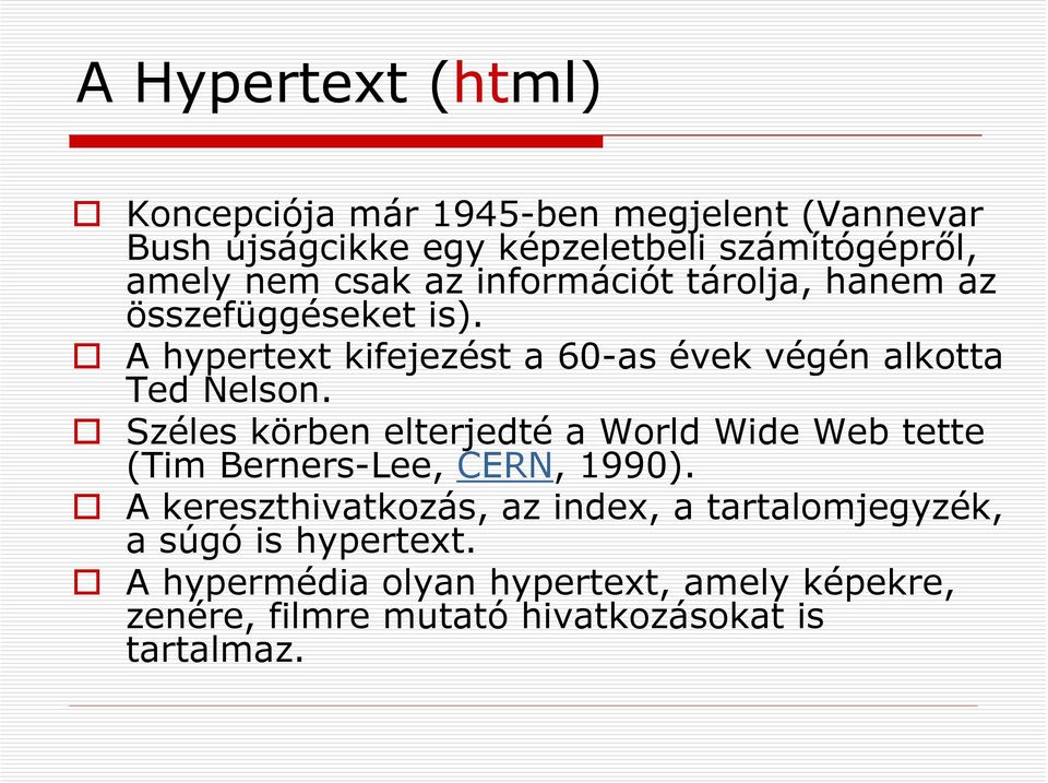 Széles körben elterjedté a World Wide Web tette (Tim Berners-Lee, CERN, 1990).