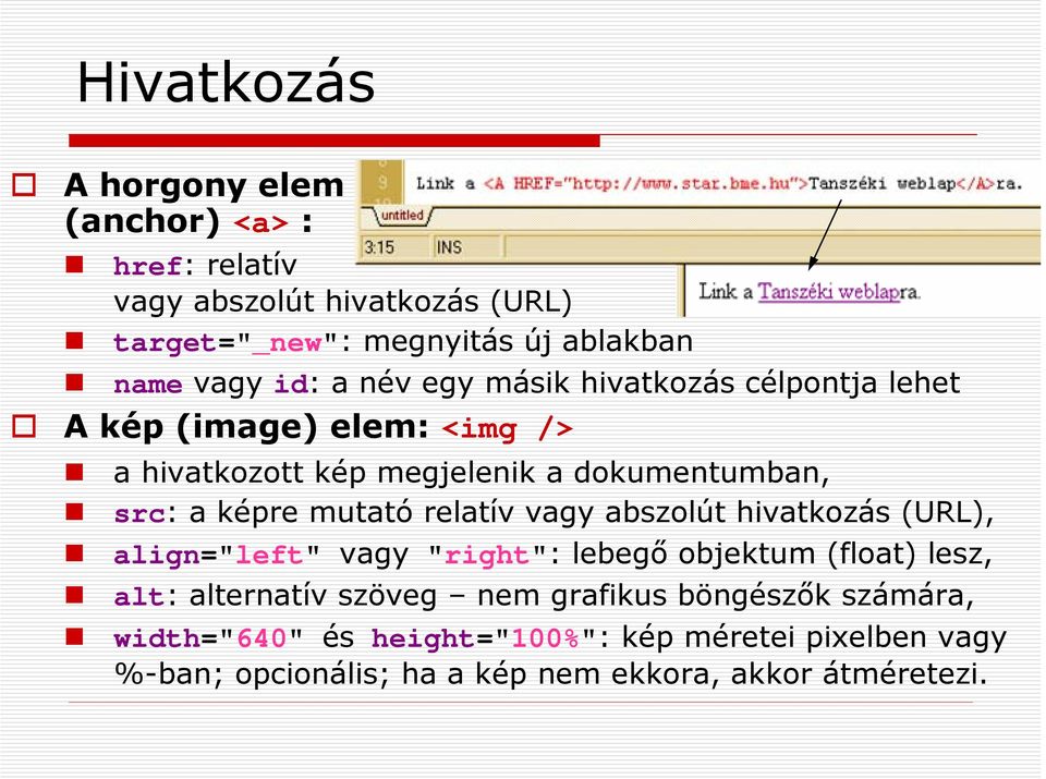 mutató relatív vagy abszolút hivatkozás (URL), align="left" vagy "right": lebegő objektum (float) lesz, alt: alternatív szöveg nem