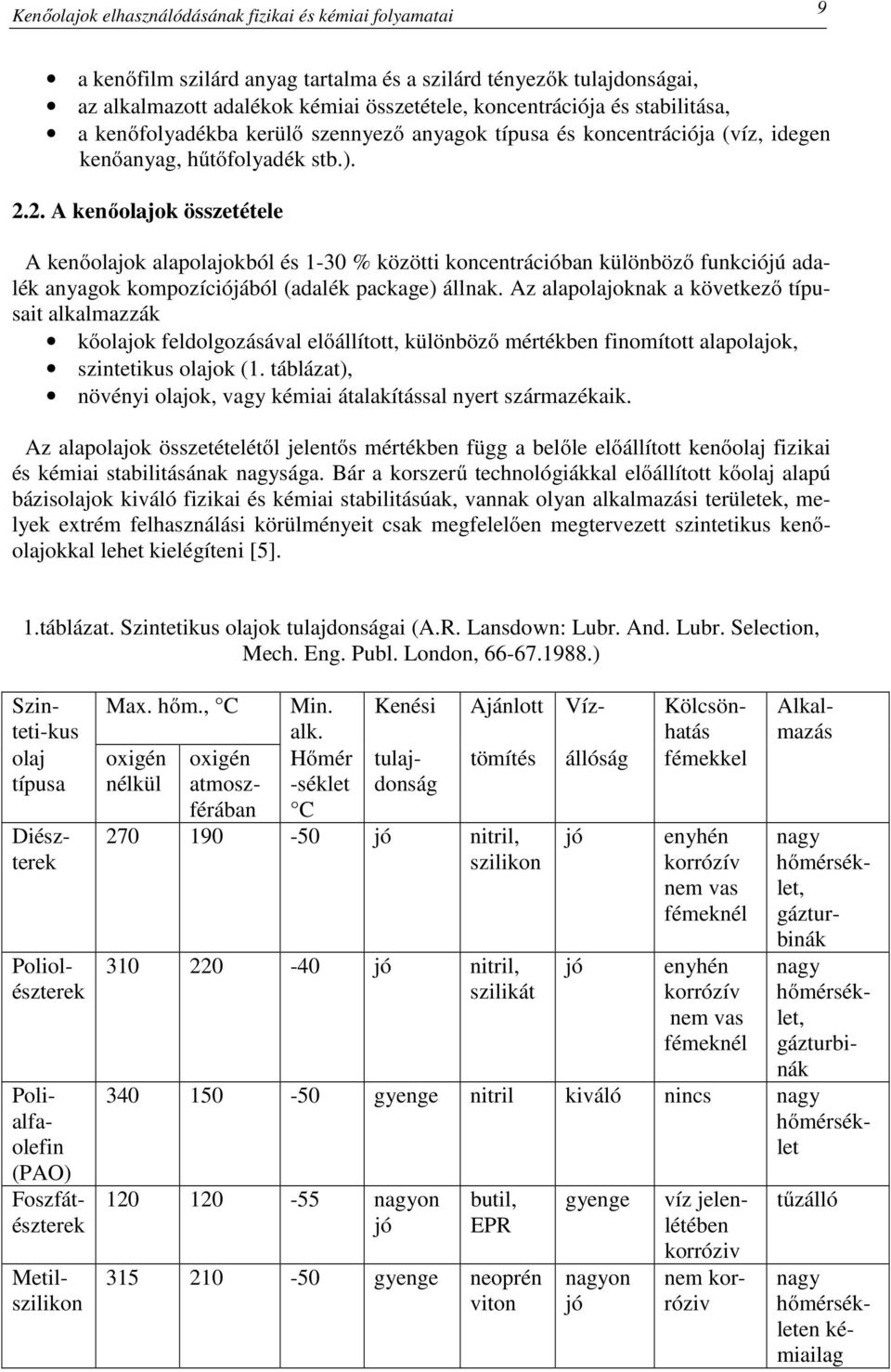 2. A kenőolajok összetétele A kenőolajok alapolajokból és 1-30 % közötti koncentrációban különböző funkciójú adalék anyagok kompozíciójából (adalék package) állnak.