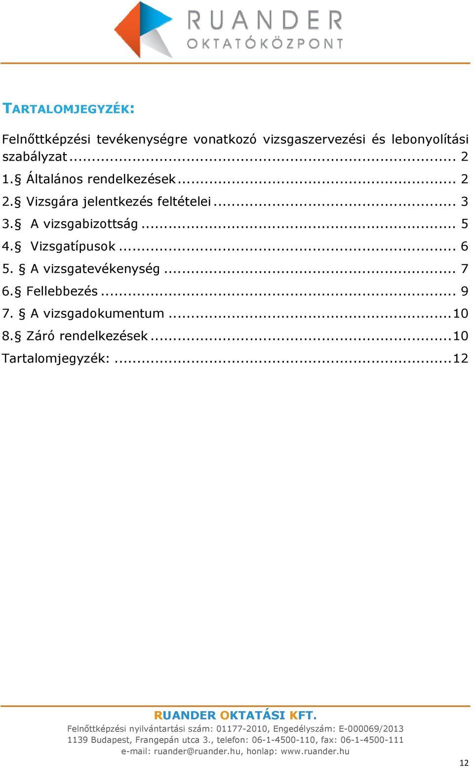 Vizsgára jelentkezés feltételei... 3 3. A vizsgabizottság... 5 4. Vizsgatípusok... 6 5.