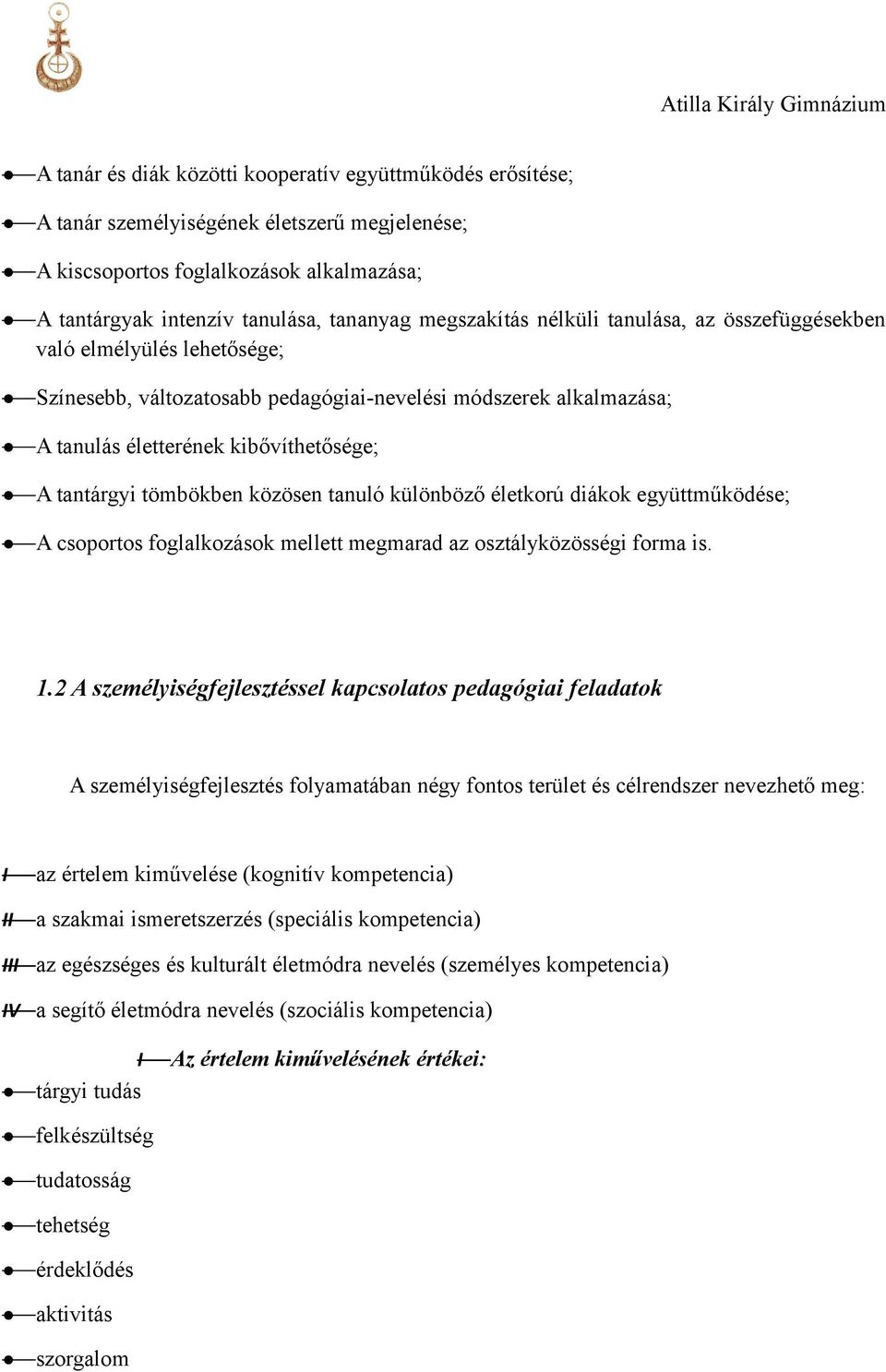 tömbökben közösen tanuló különböző életkorú diákok együttműködése; A csoportos foglalkozások mellett megmarad az osztályközösségi forma is. 1.