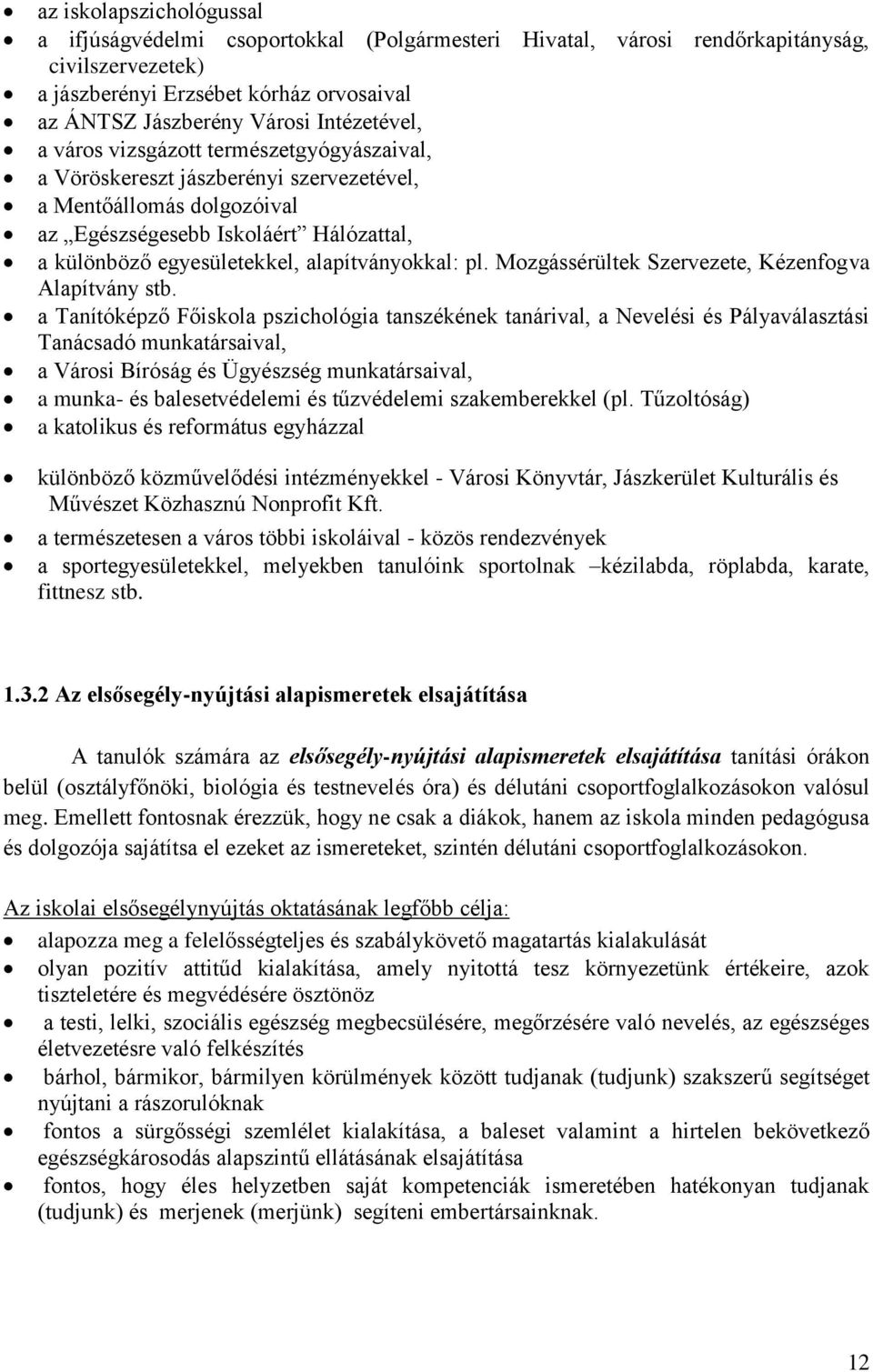 alapítványokkal: pl. Mozgássérültek Szervezete, Kézenfogva Alapítvány stb.