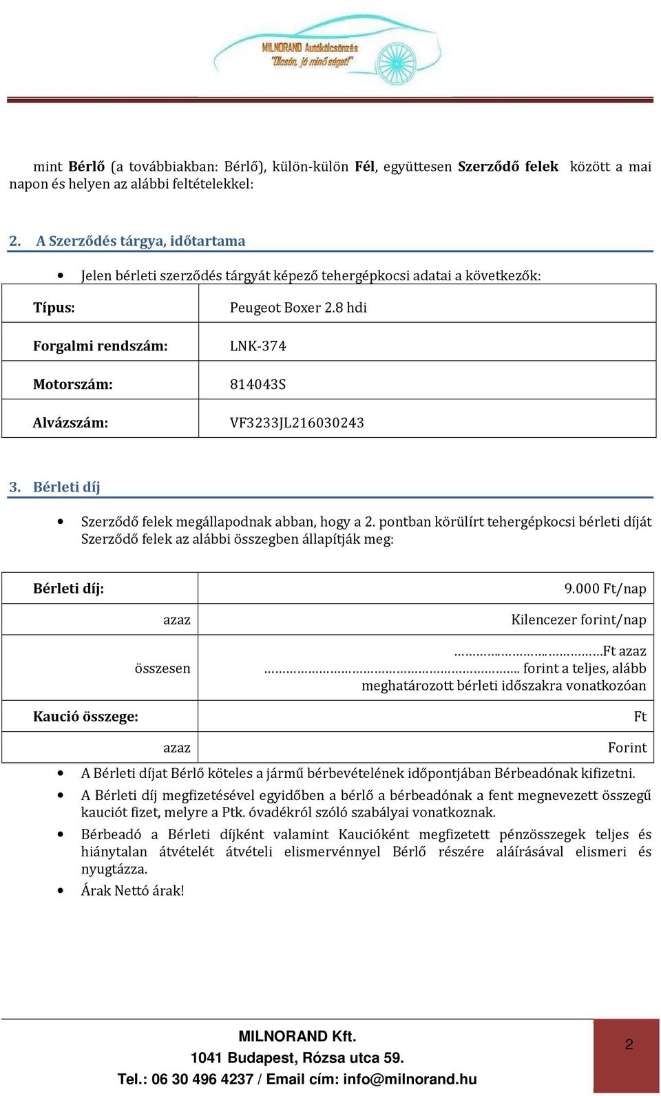 8 hdi LNK-374 814043S VF3233JL216030243 3. Bérleti díj Szerződő felek megállapodnak abban, hogy a 2.