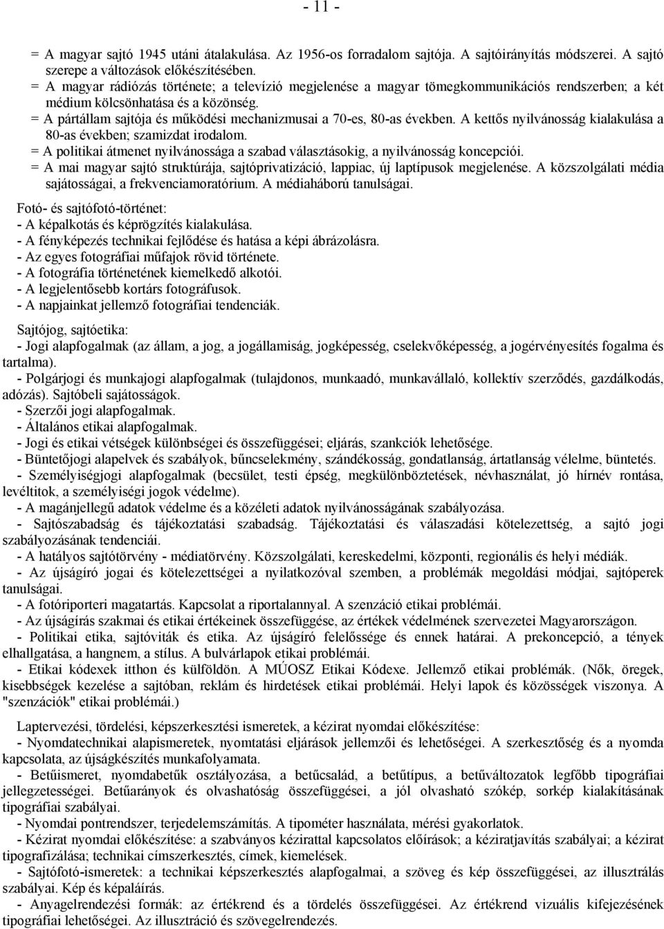 = A pártállam sajtója és működési mechanizmusai a 70-es, 80-as években. A kettős nyilvánosság kialakulása a 80-as években; szamizdat irodalom.