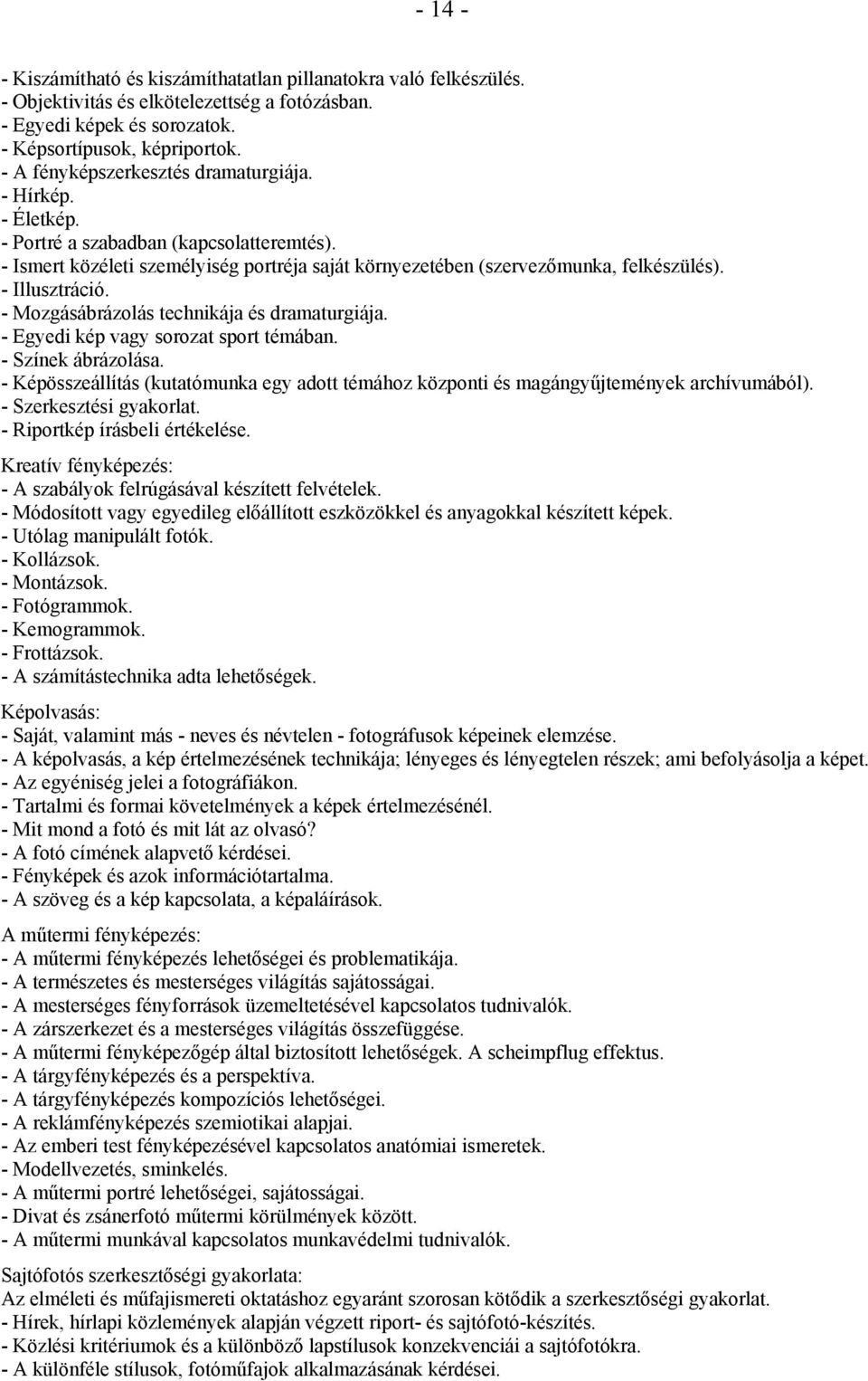 - Illusztráció. - Mozgásábrázolás technikája és dramaturgiája. - Egyedi kép vagy sorozat sport témában. - Színek ábrázolása.